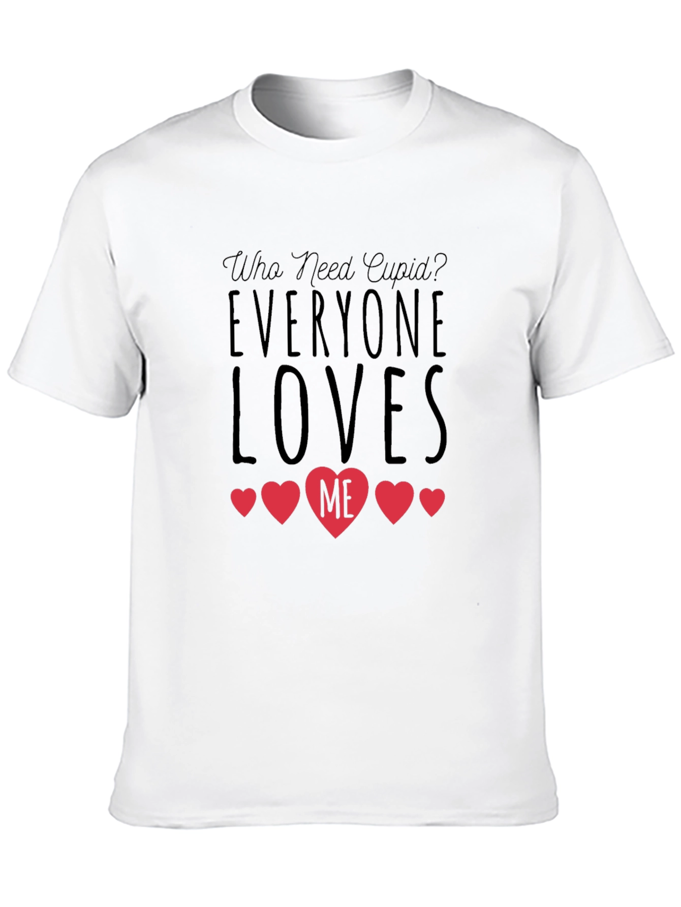 Who Need Cupid? Everyone Loves Me Black T-Shirt
