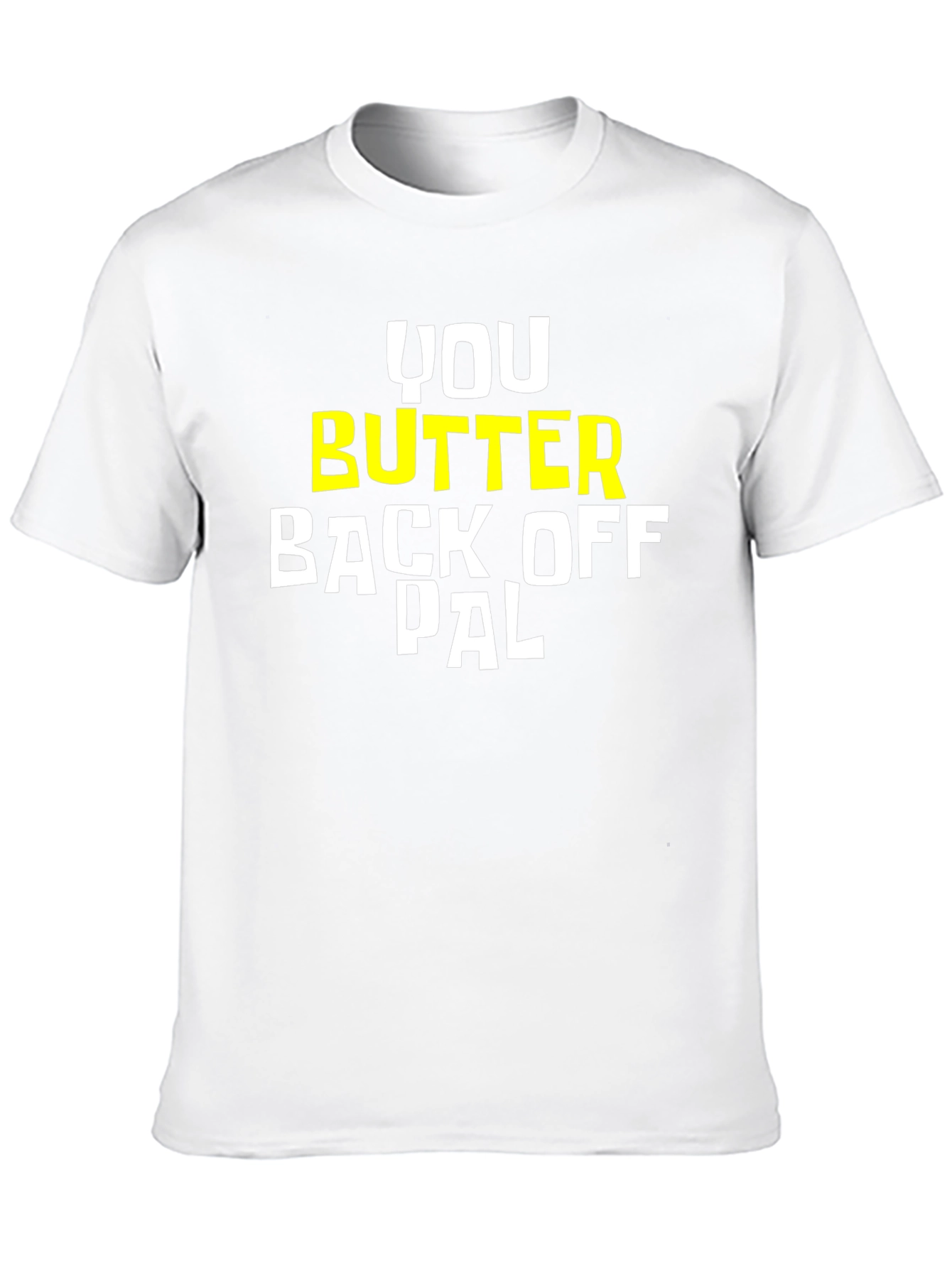 You Butter Back Off Pal Graphic Tee