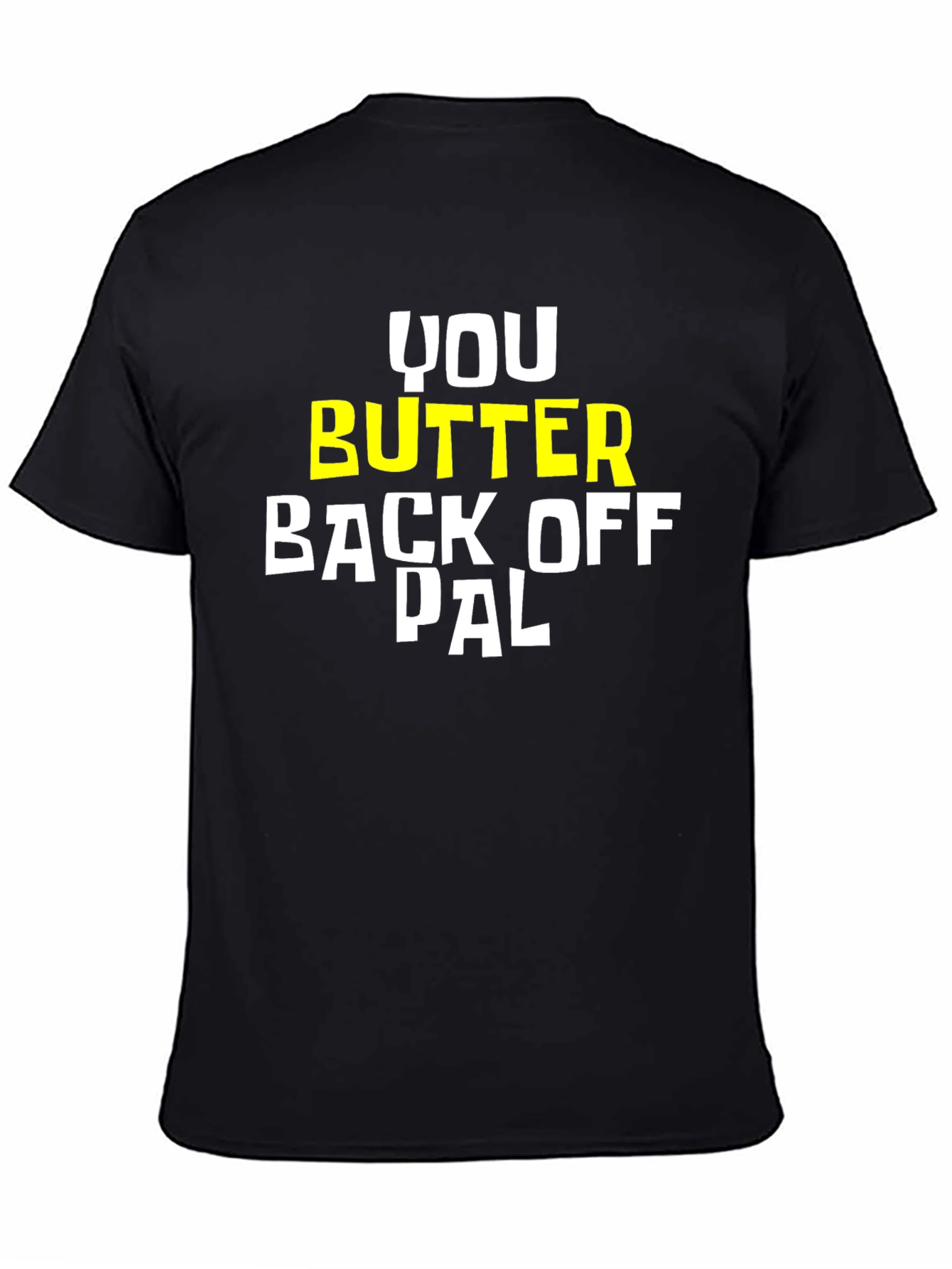 You Butter Back Off Pal Graphic Tee