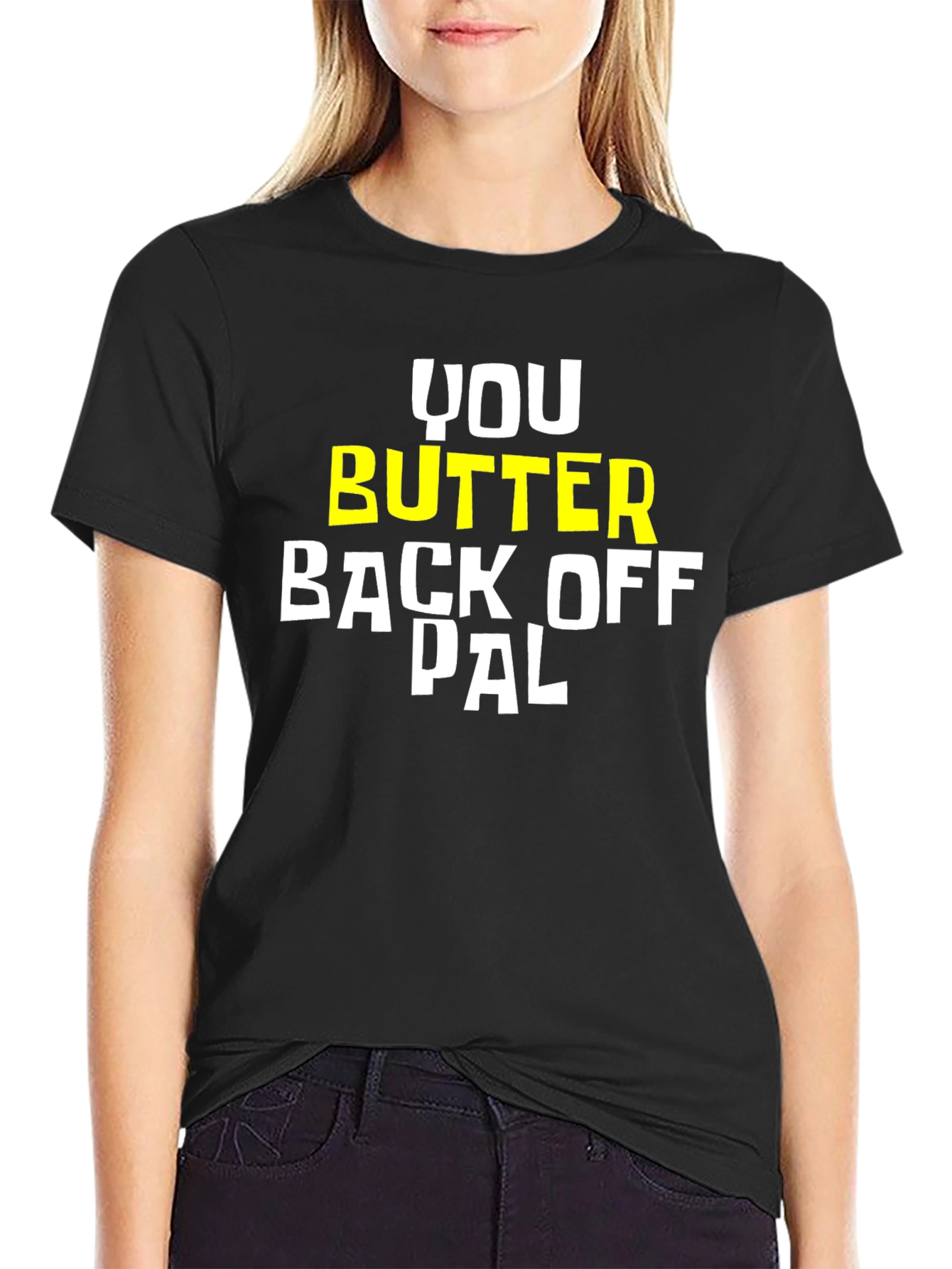 You Butter Back Off Pal Graphic Tee