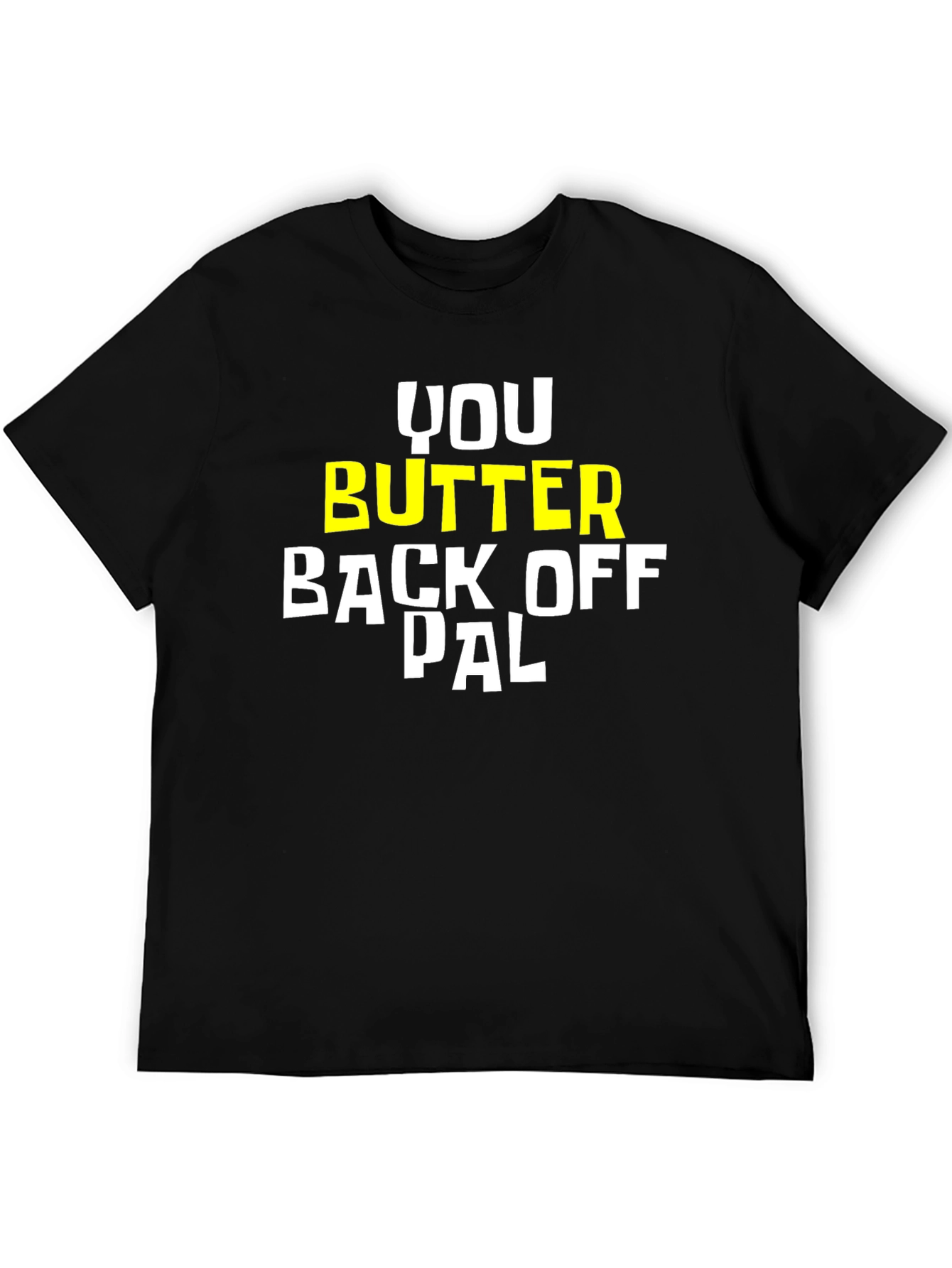 You Butter Back Off Pal Graphic Tee