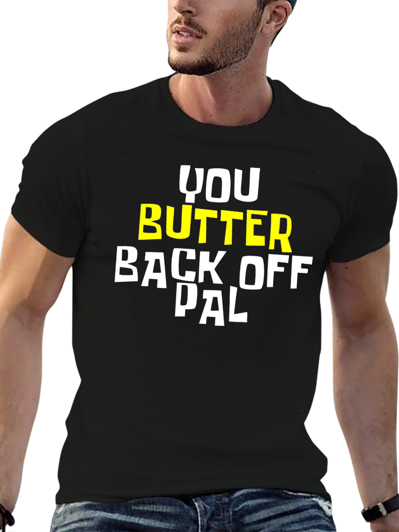 You Butter Back Off Pal Graphic Tee