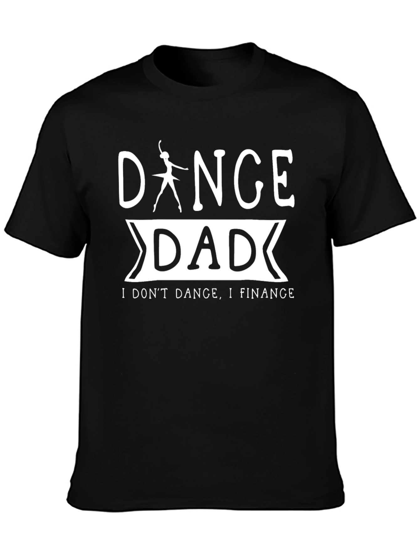 Dance Dad T-Shirt - I Dont Dance I Finance