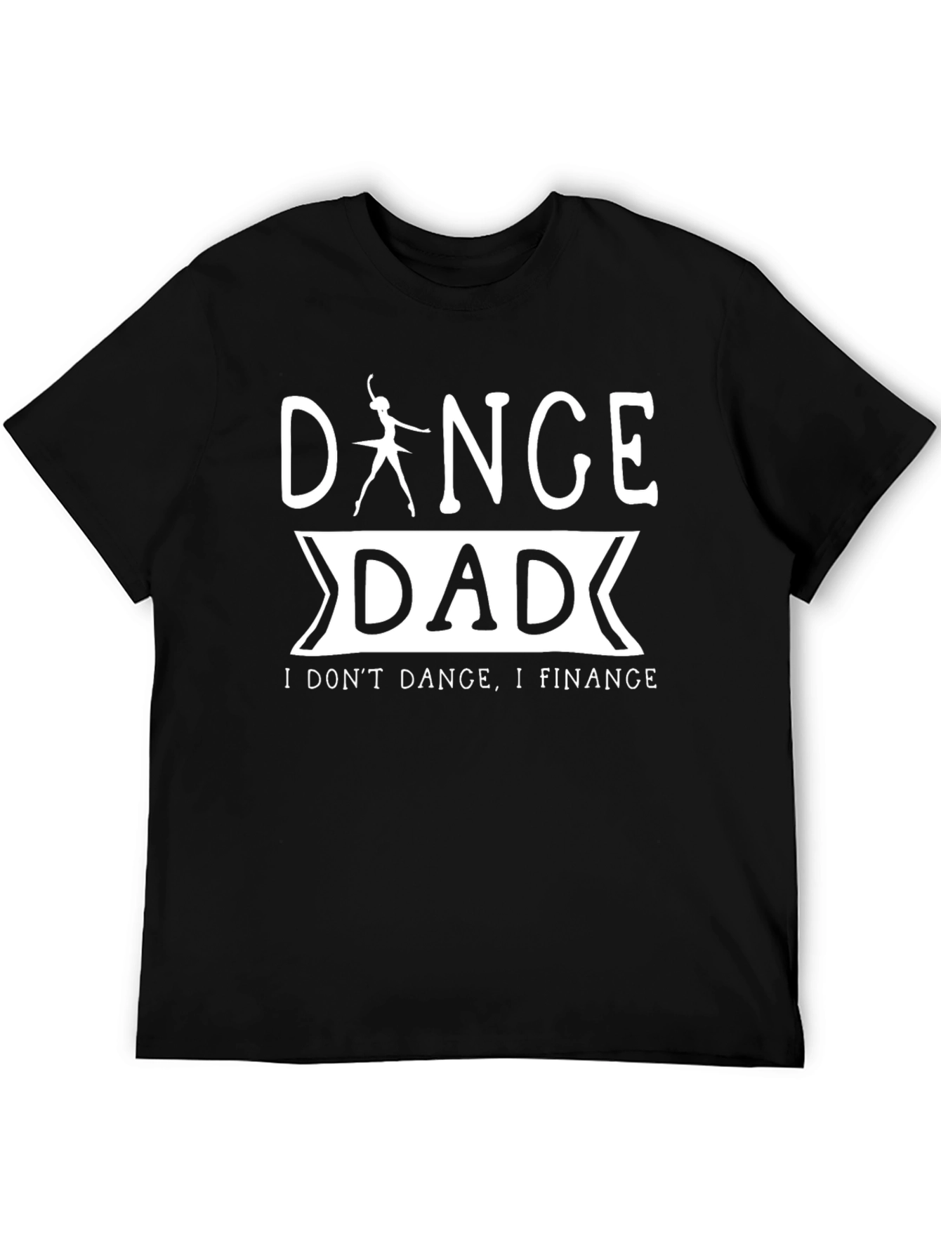 Dance Dad T-Shirt - I Dont Dance I Finance