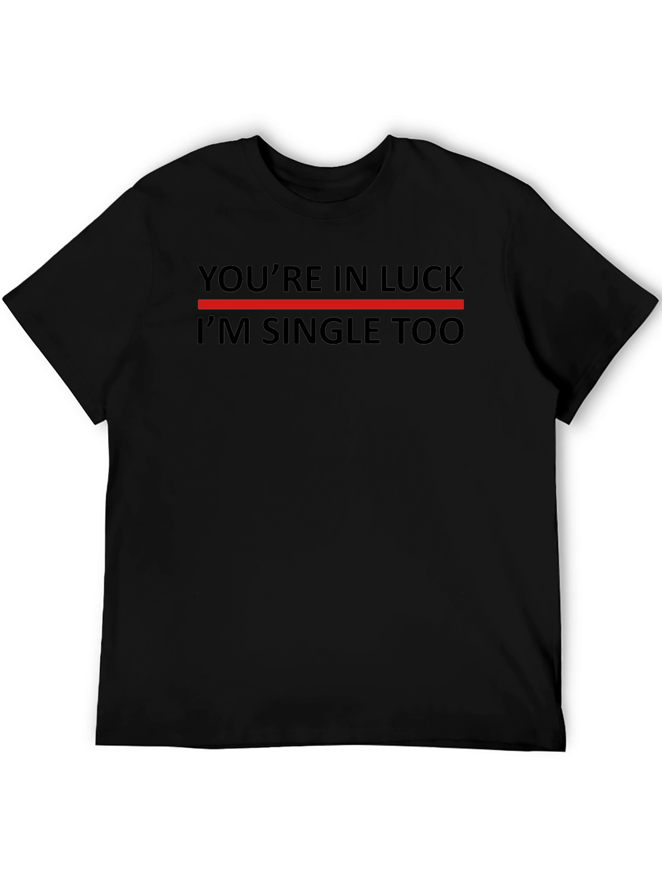 Youre in Luck Im Single Too Graphic T-Shirt