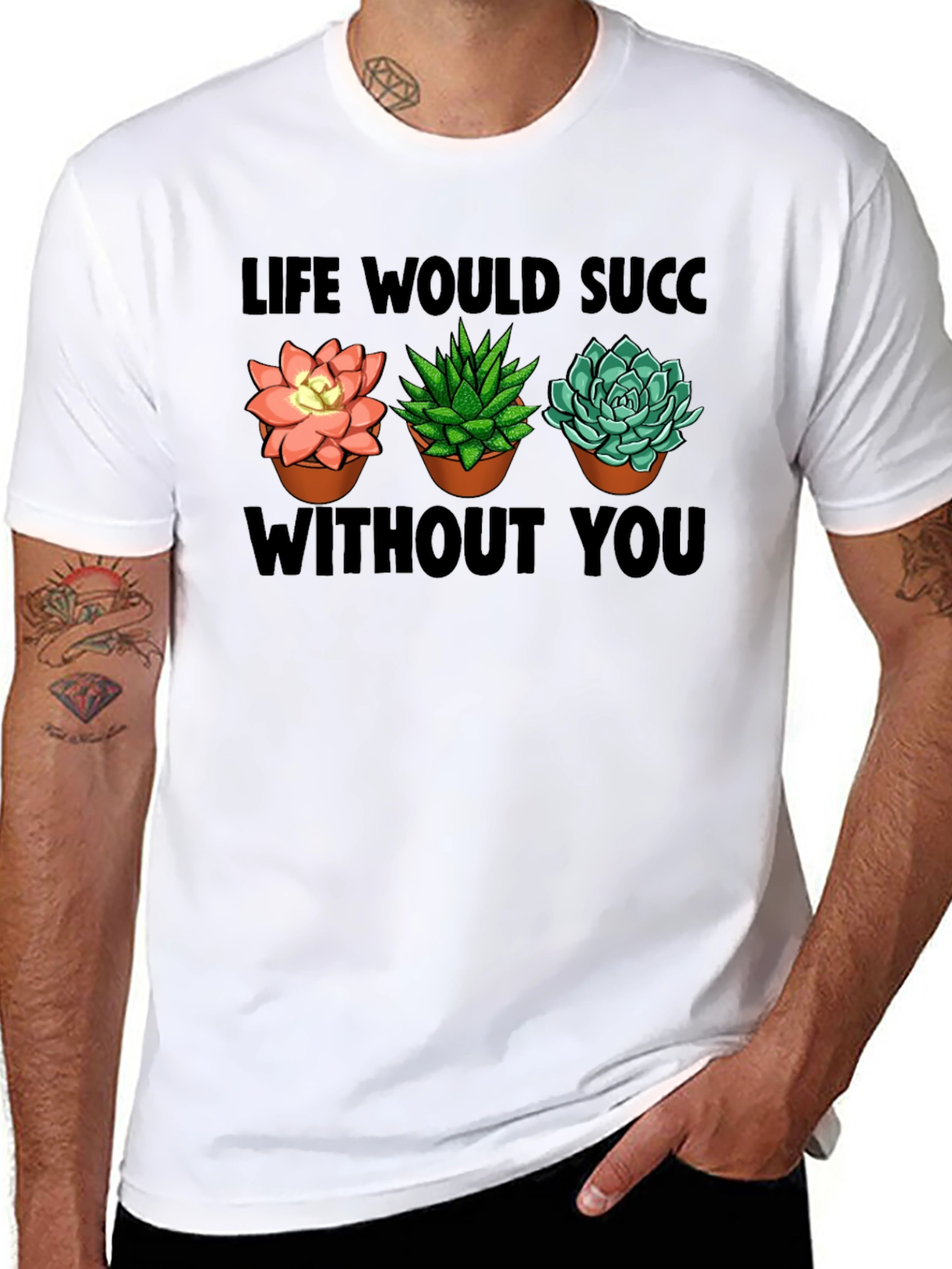 Life Would Succ Without You - Plant Lover T-Shirt