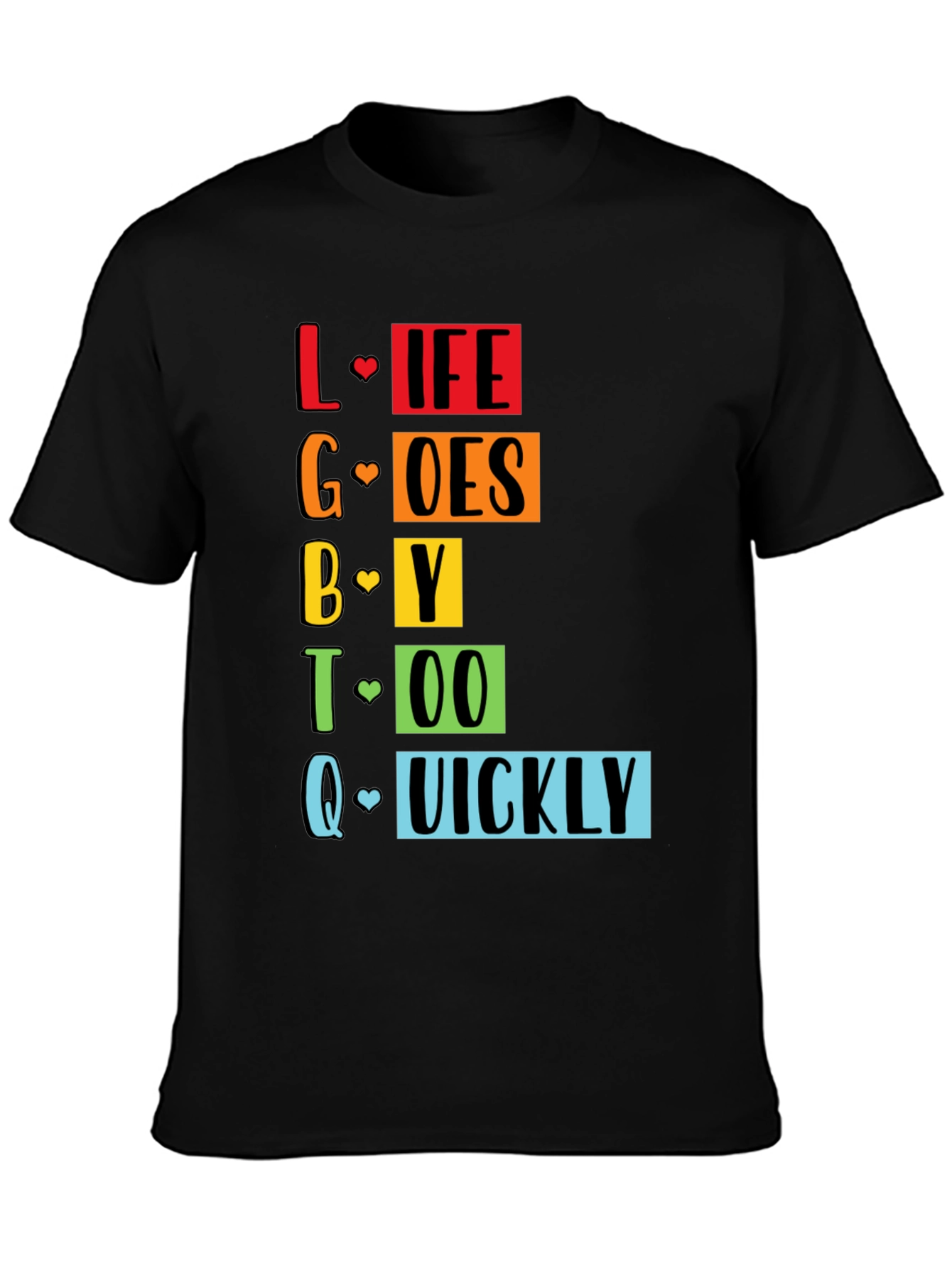 LGBTQ+ Pride Life Goes By Quickly Graphic Tee