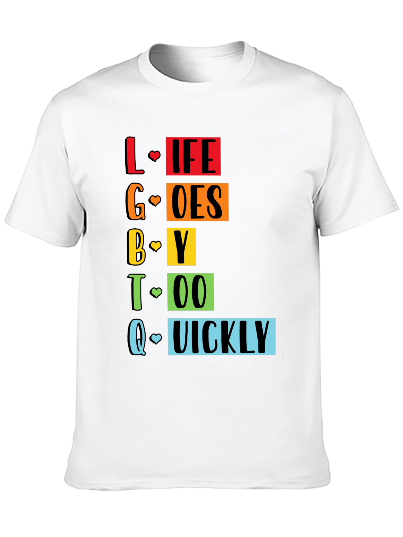 LGBTQ+ Pride Life Goes By Quickly Graphic Tee