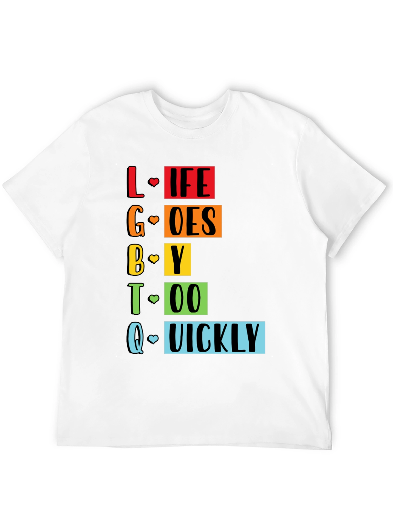 LGBTQ+ Pride Life Goes By Quickly Graphic Tee