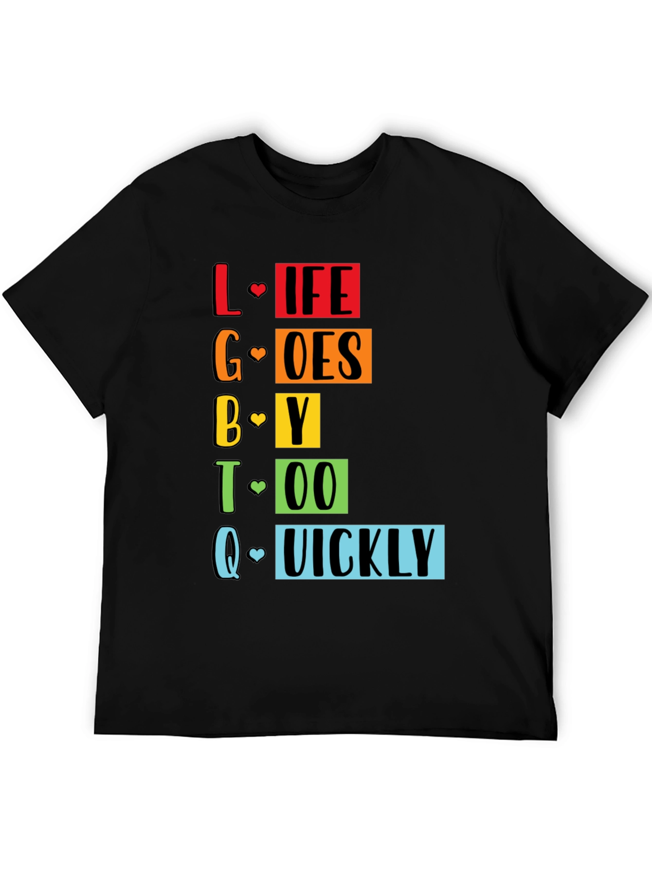 LGBTQ+ Pride Life Goes By Quickly Graphic Tee