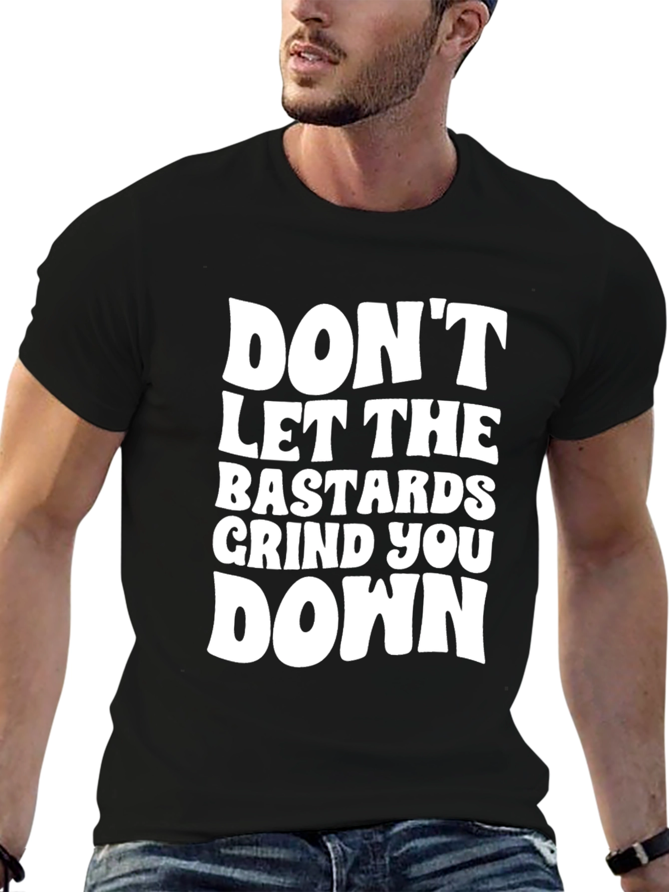 Dont Let the Bastards Grind You Down T-Shirt