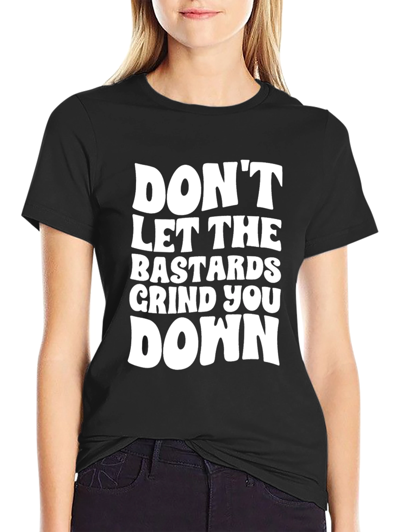 Dont Let the Bastards Grind You Down T-Shirt
