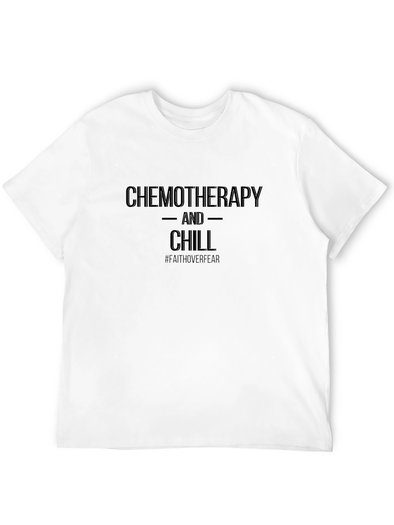 Chemotherapy and Chill T-Shirt: Faith Over Fear