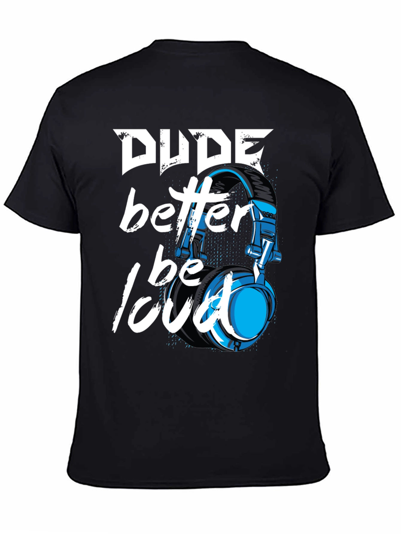 Dude Better Be Loud T-Shirt