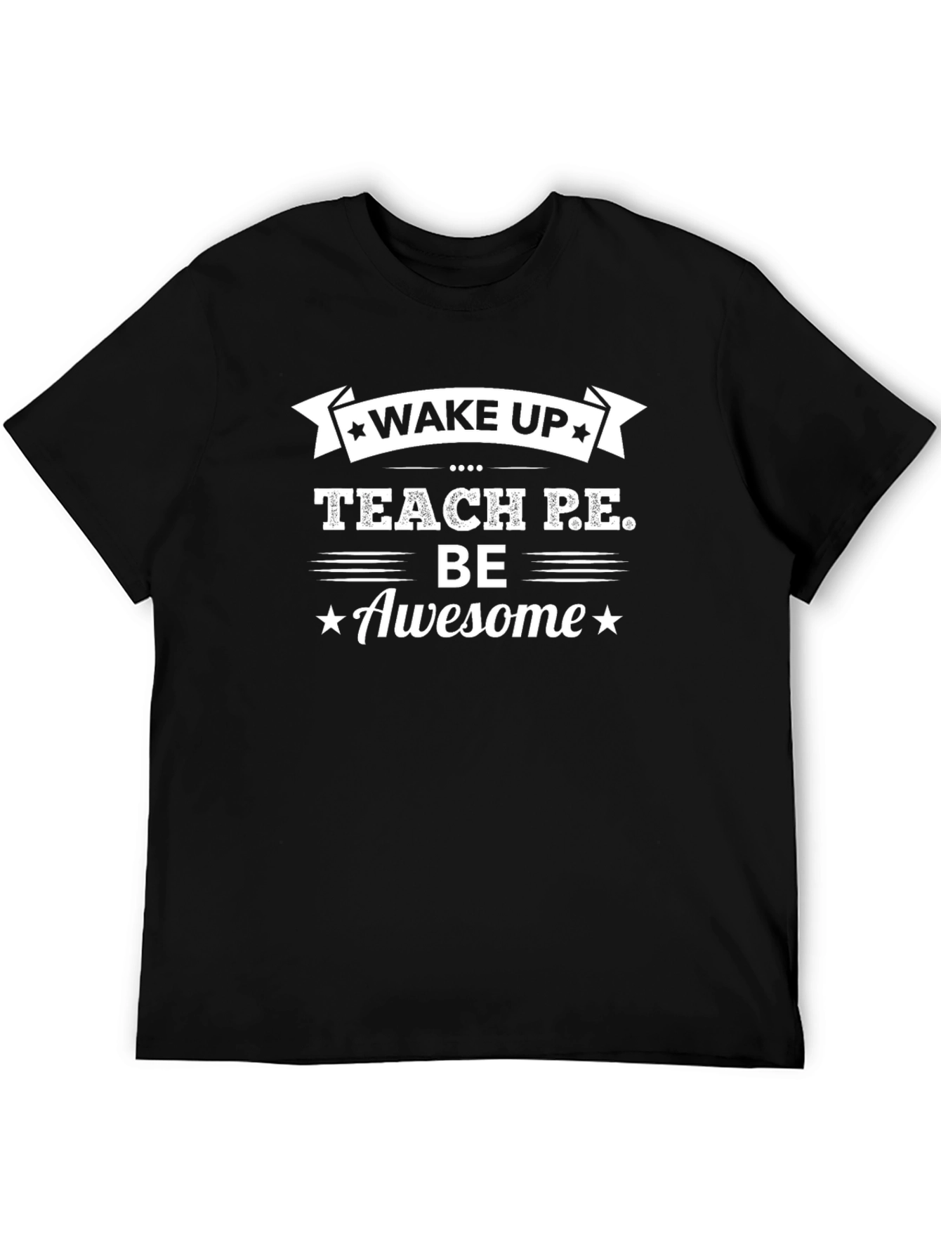 Wake Up Teach P.E. Be Awesome T-Shirt