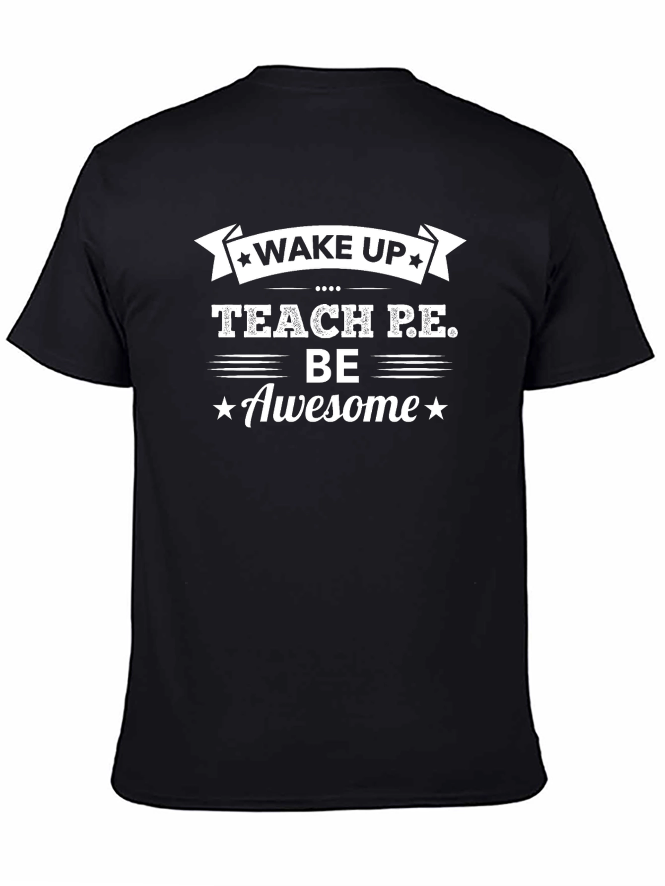 Wake Up Teach P.E. Be Awesome T-Shirt