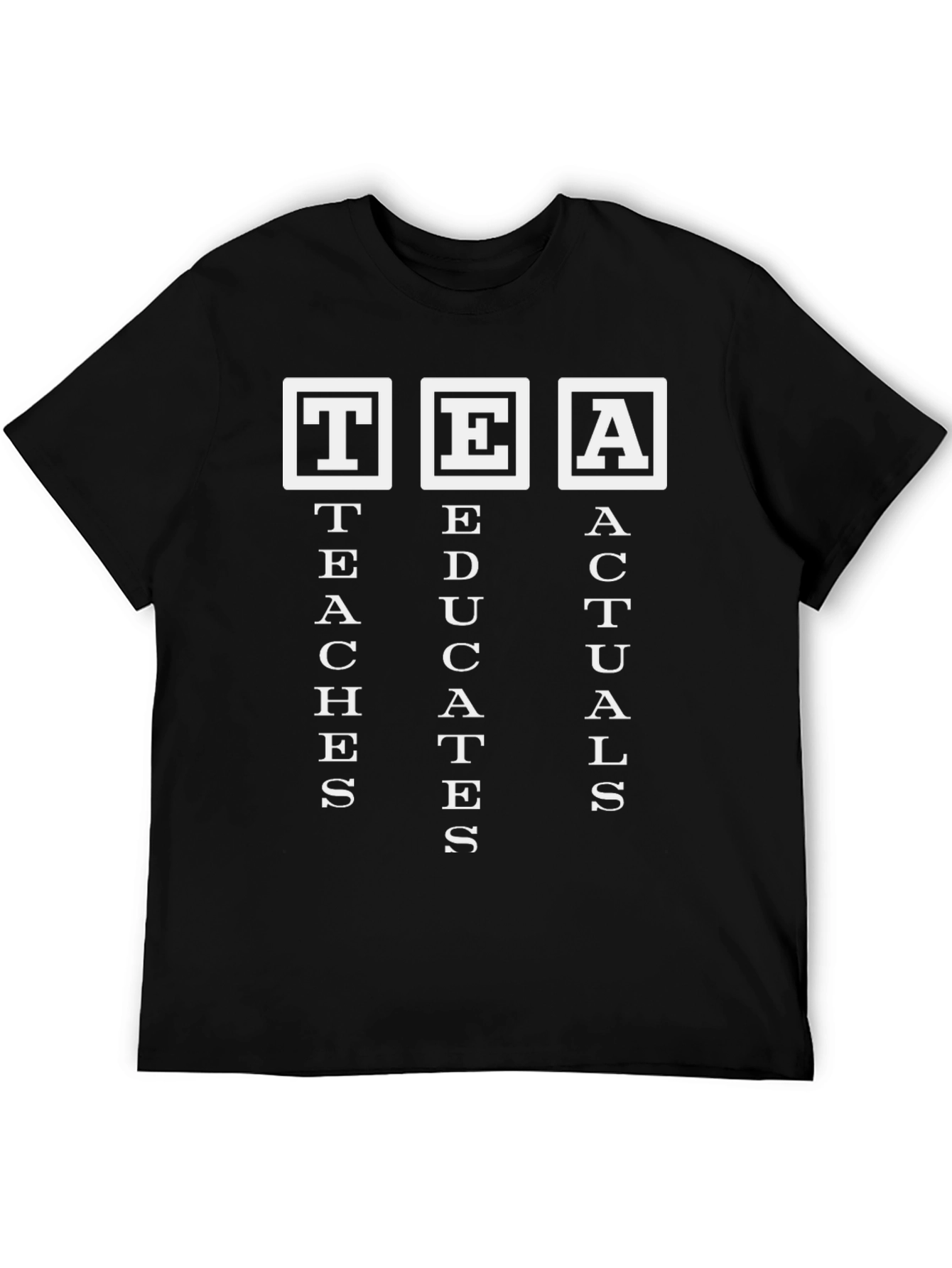 TEA Teaches Educates Actuals Funny Black T-Shirt