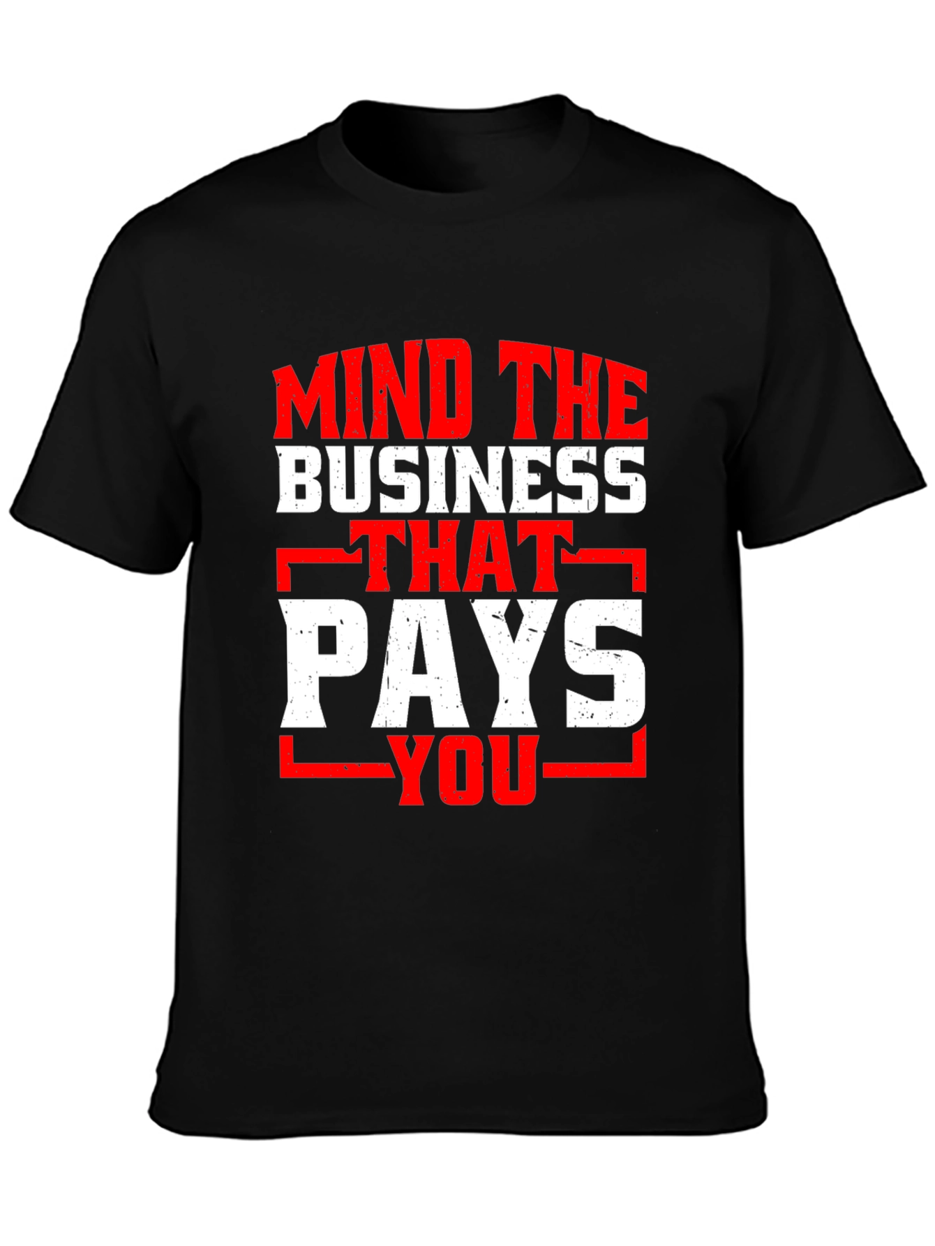 Mind the Business That Pays You Graphic Tee