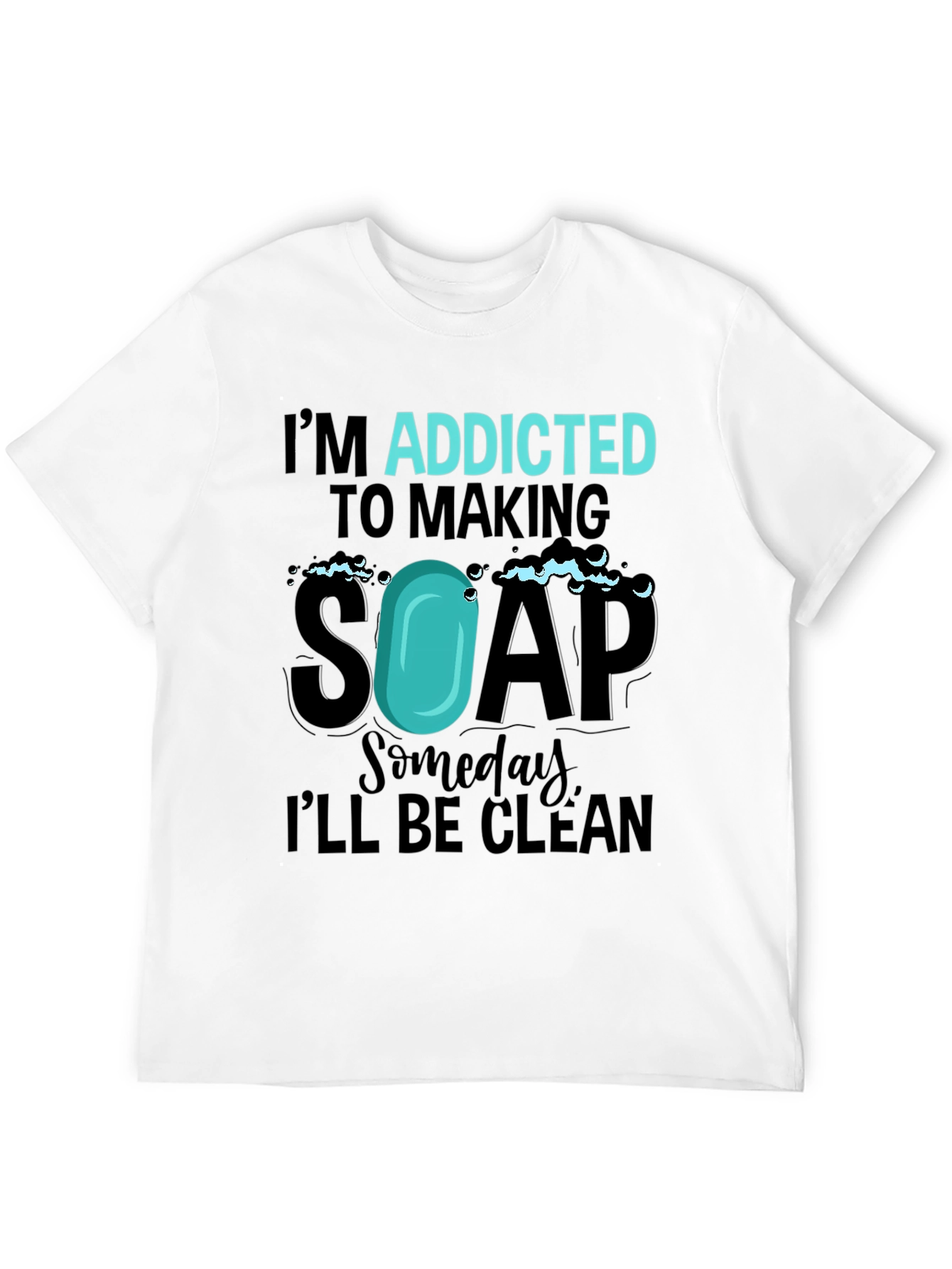 Addicted to Making Soap Funny T-Shirt