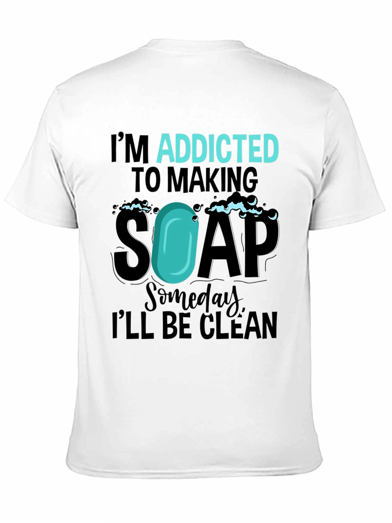 Addicted to Making Soap Funny T-Shirt