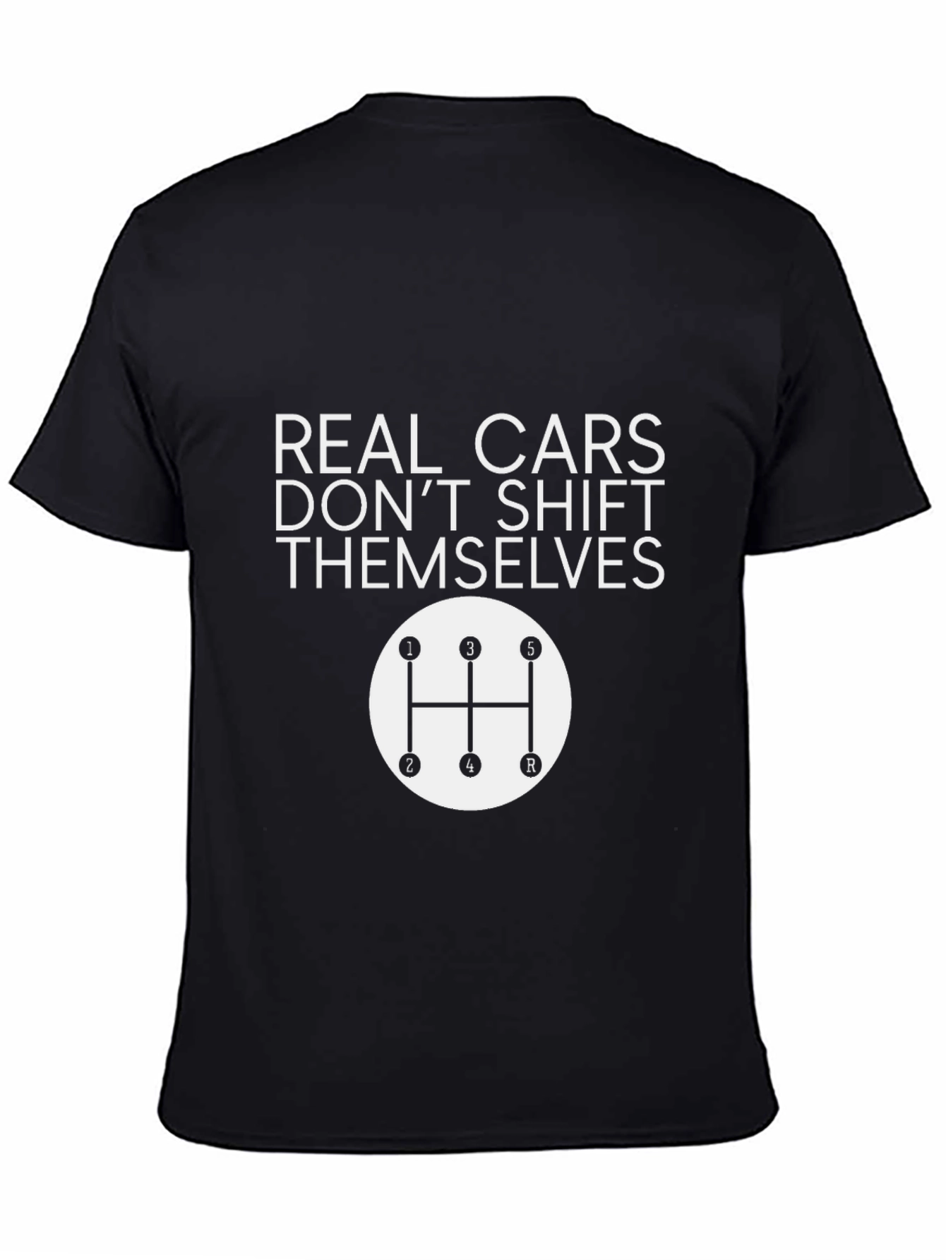 Real Cars Dont Shift Themselves T-Shirt