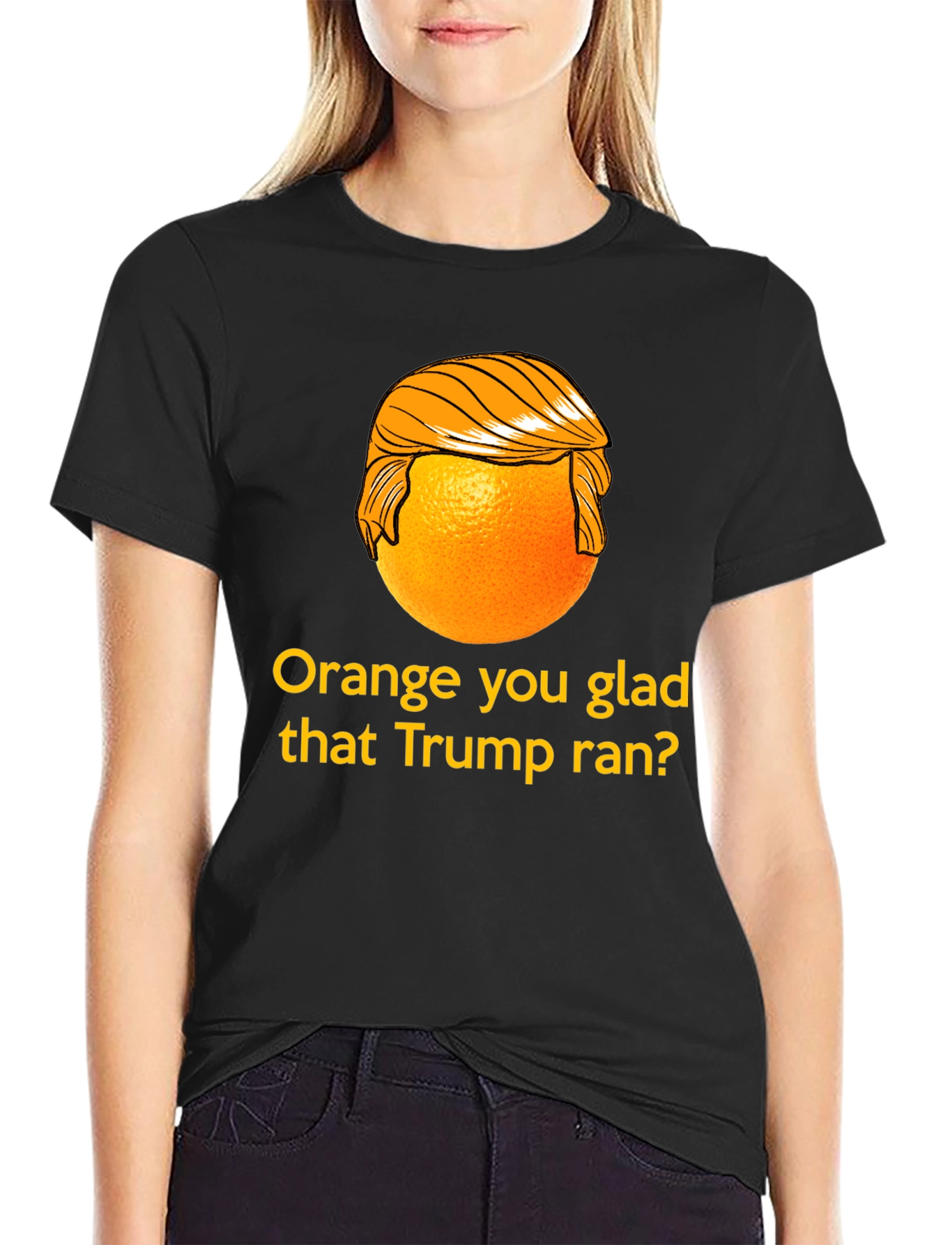 Orange You Glad Trump Ran T-Shirt