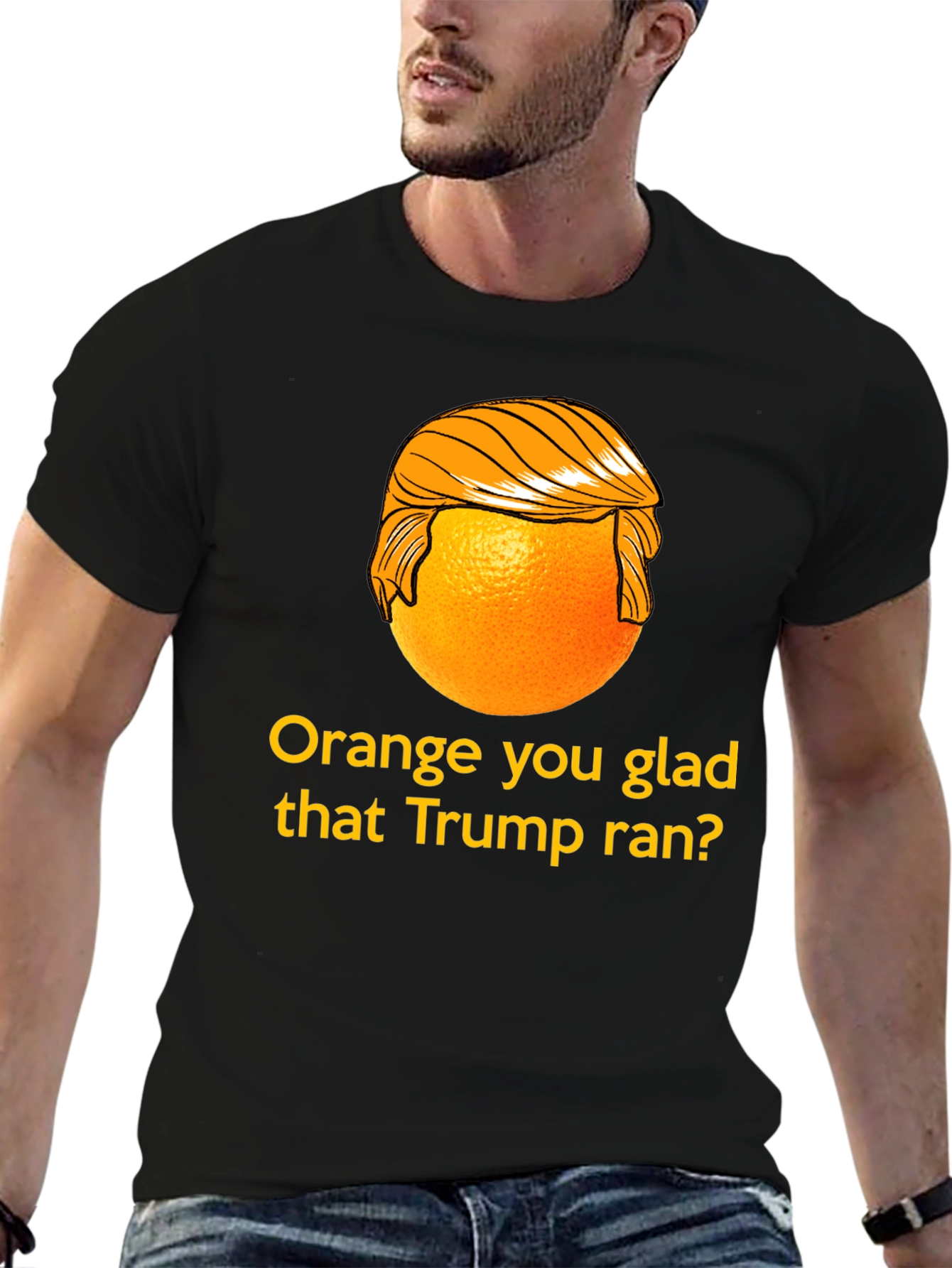 Orange You Glad Trump Ran T-Shirt