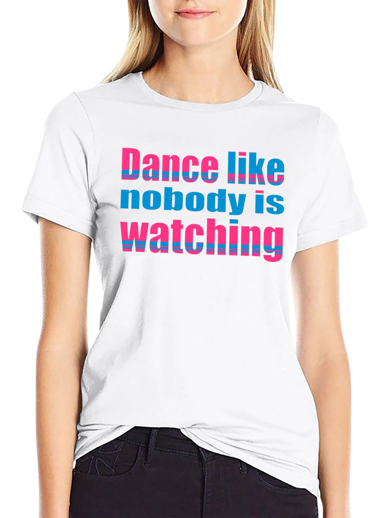Dance Like Nobody is Watching T-Shirt
