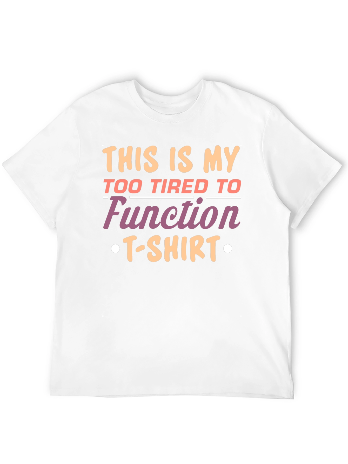 Funny Graphic Tee - Too Tired to Function T-Shirt