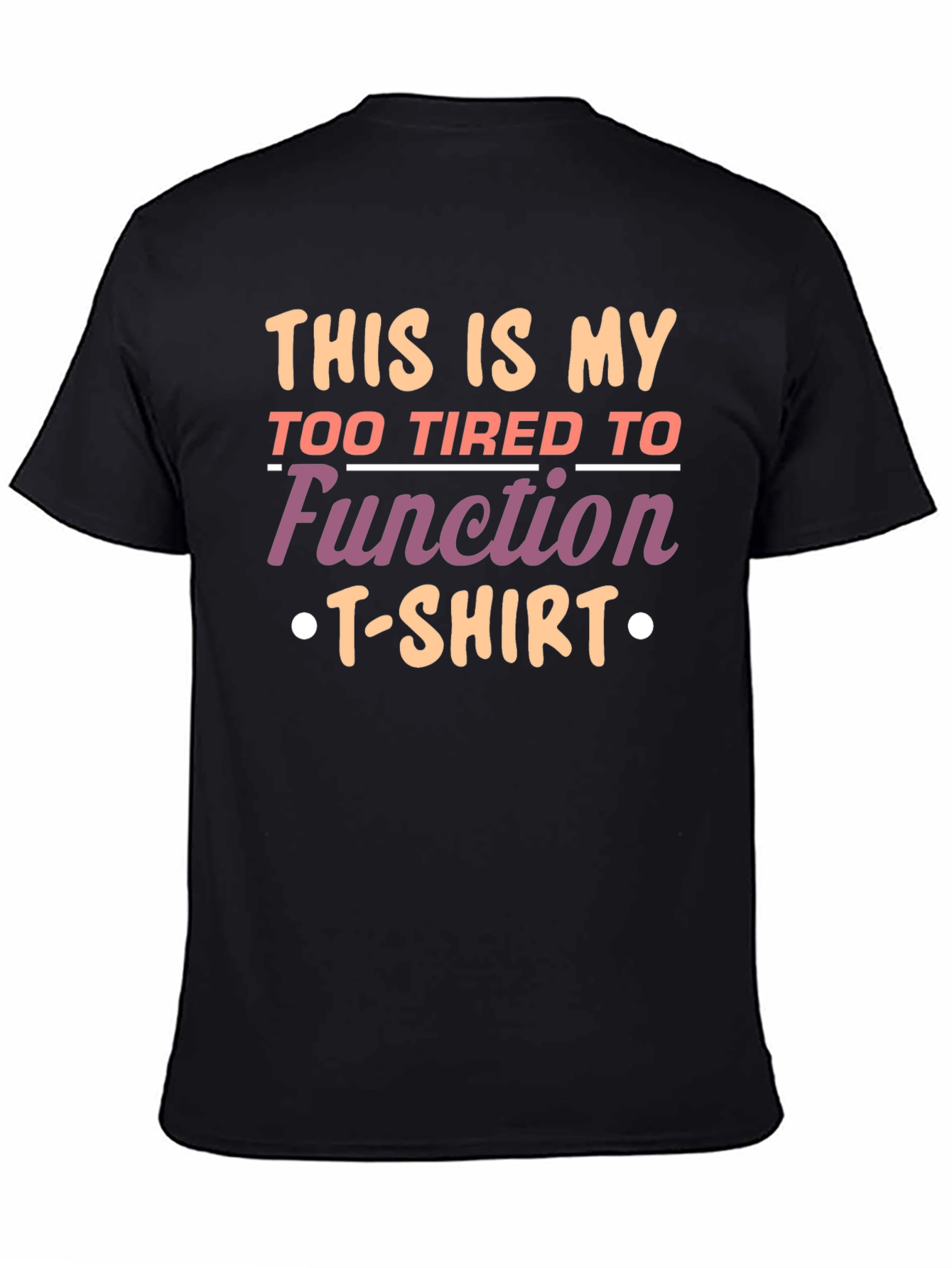 Funny Graphic Tee - Too Tired to Function T-Shirt