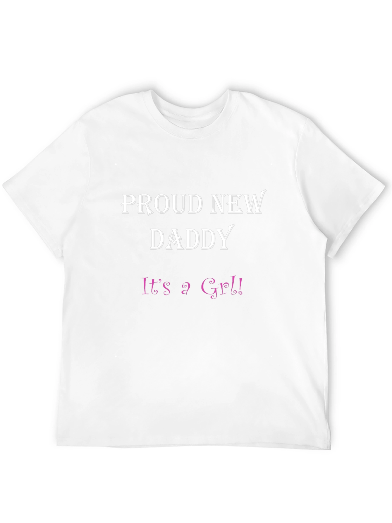 Proud New Daddy Its a Girl T-Shirt