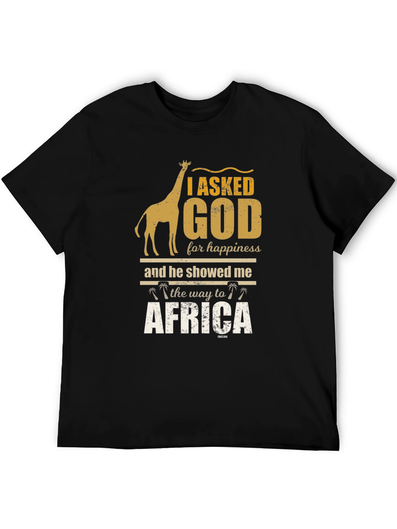 I Asked God For Happiness Africa T-Shirt