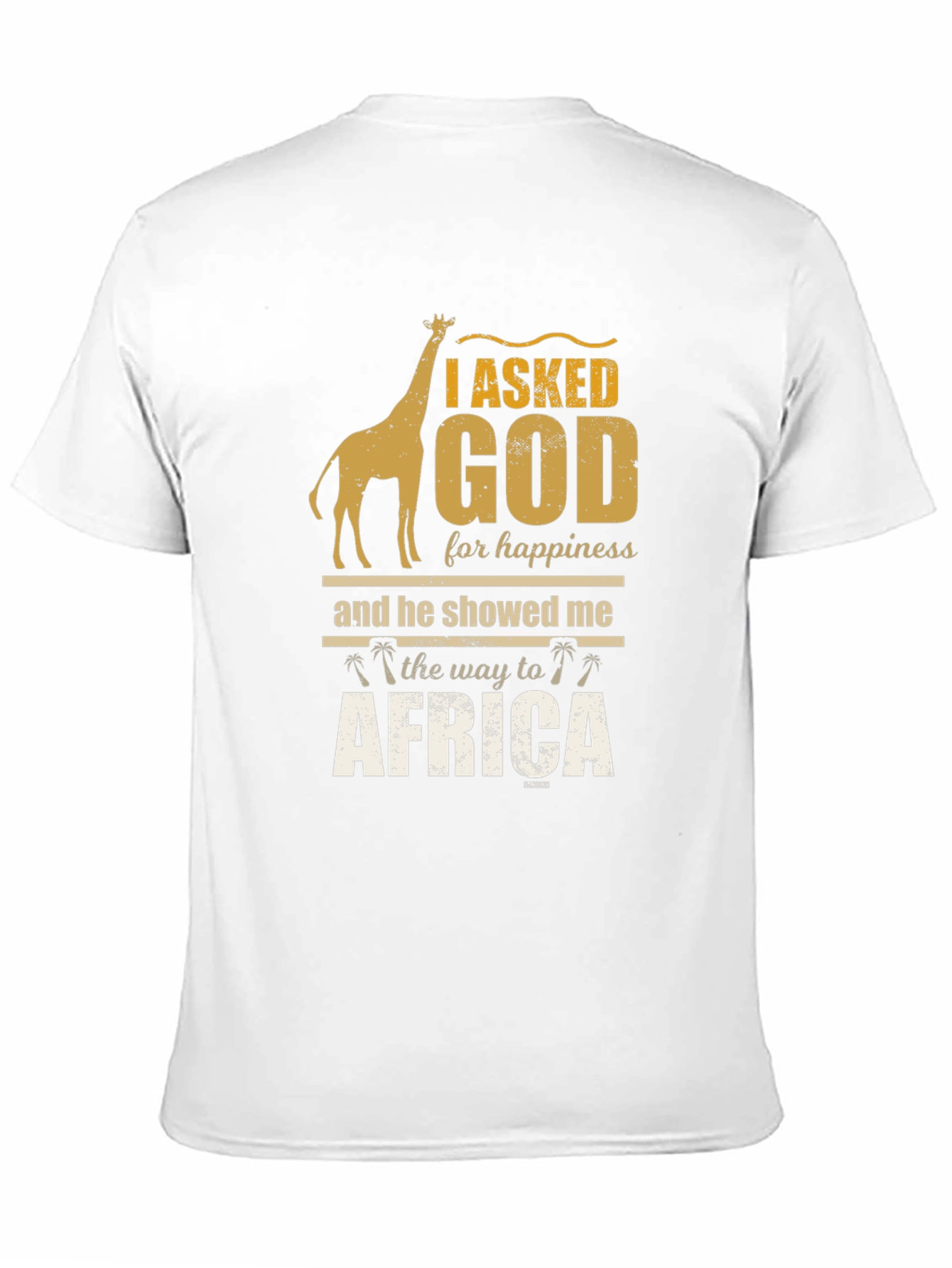 I Asked God For Happiness Africa T-Shirt