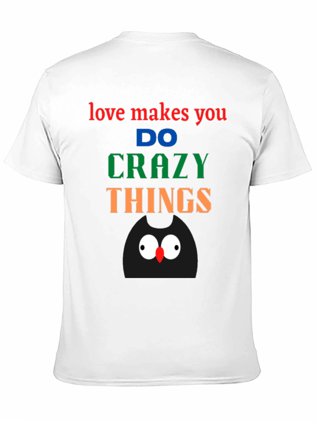 Love Makes You Do Crazy Things - Black T-Shirt