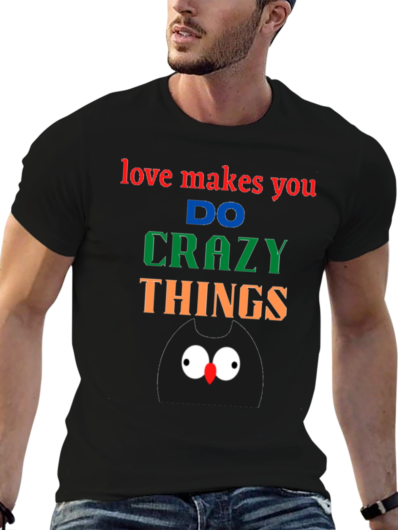 Love Makes You Do Crazy Things - Black T-Shirt