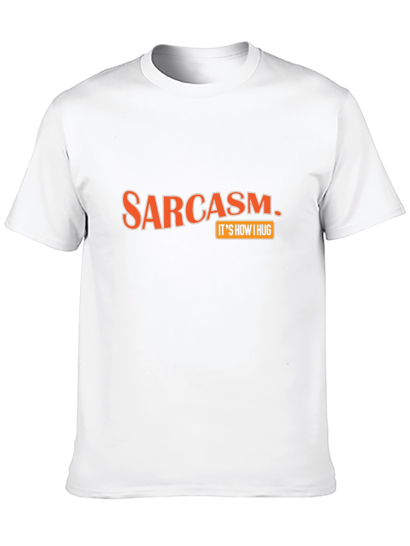 Sarcasm Its How I Hug Graphic T-Shirt