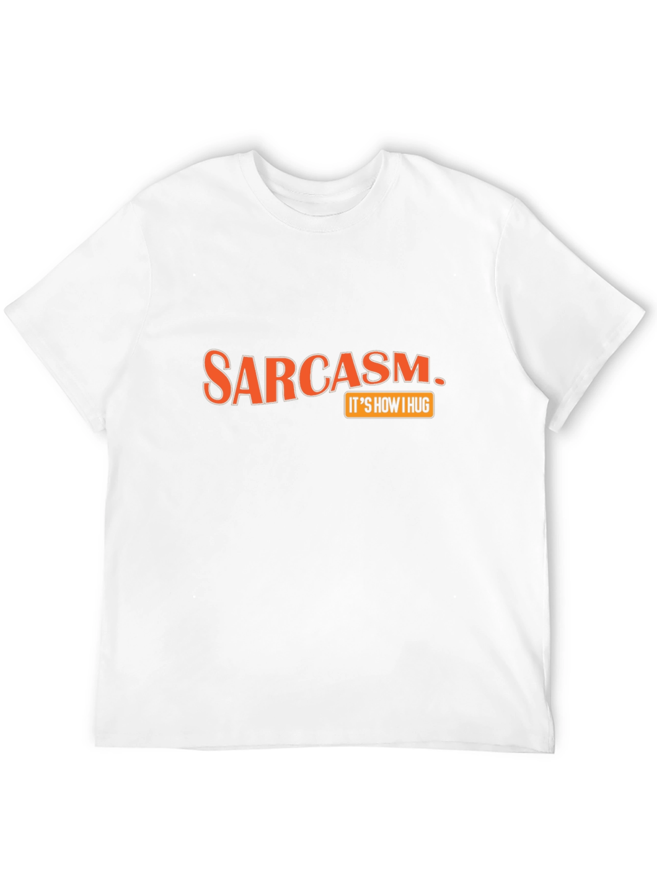 Sarcasm Its How I Hug Graphic T-Shirt