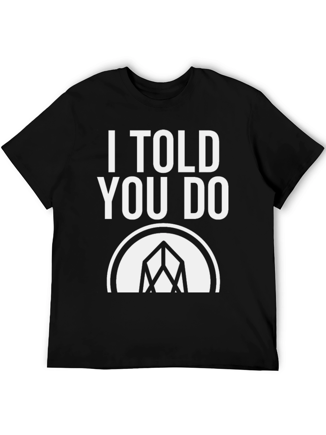 I Told You Do T-Shirt - Graphic Tee