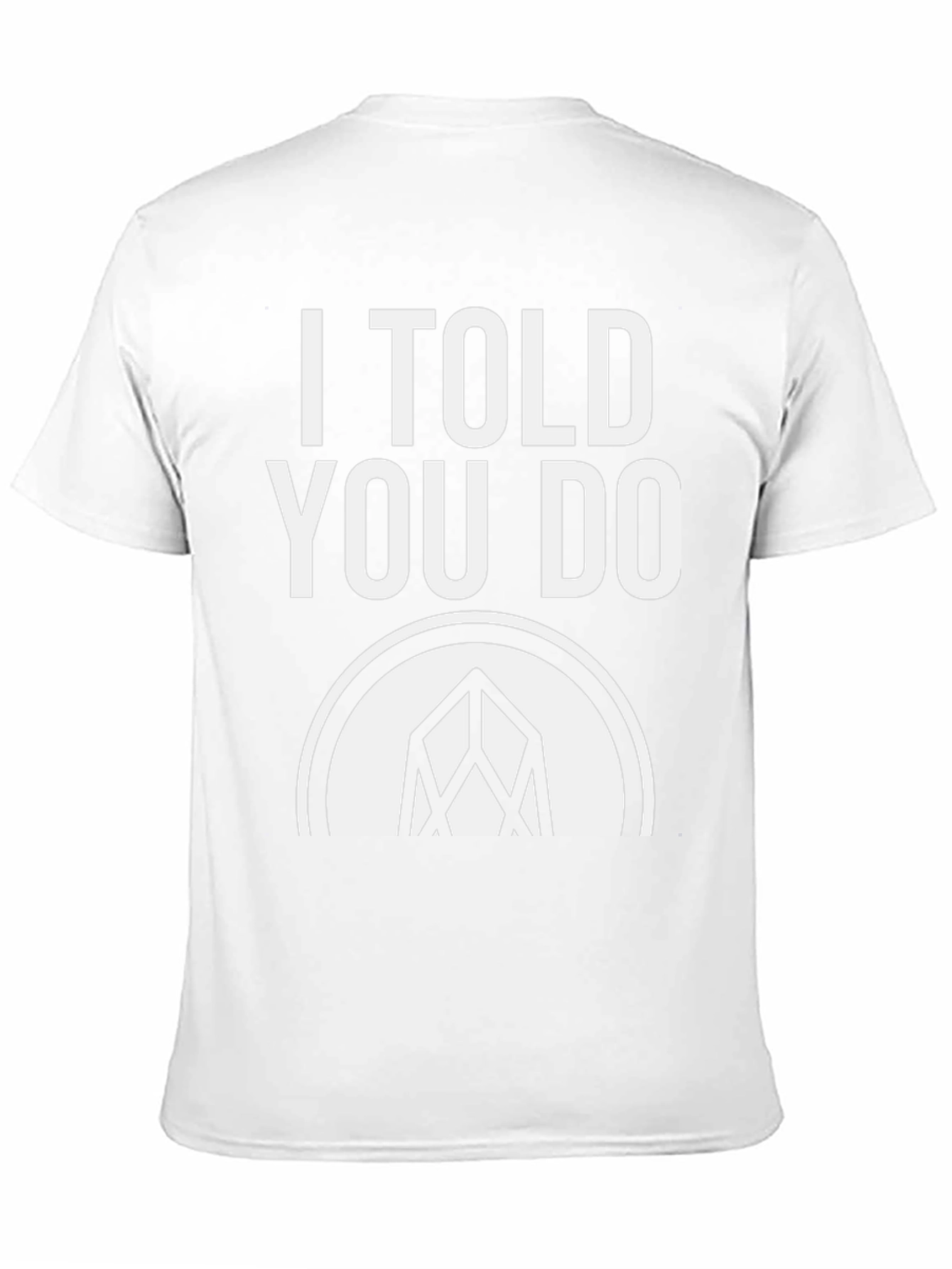 I Told You Do T-Shirt - Graphic Tee