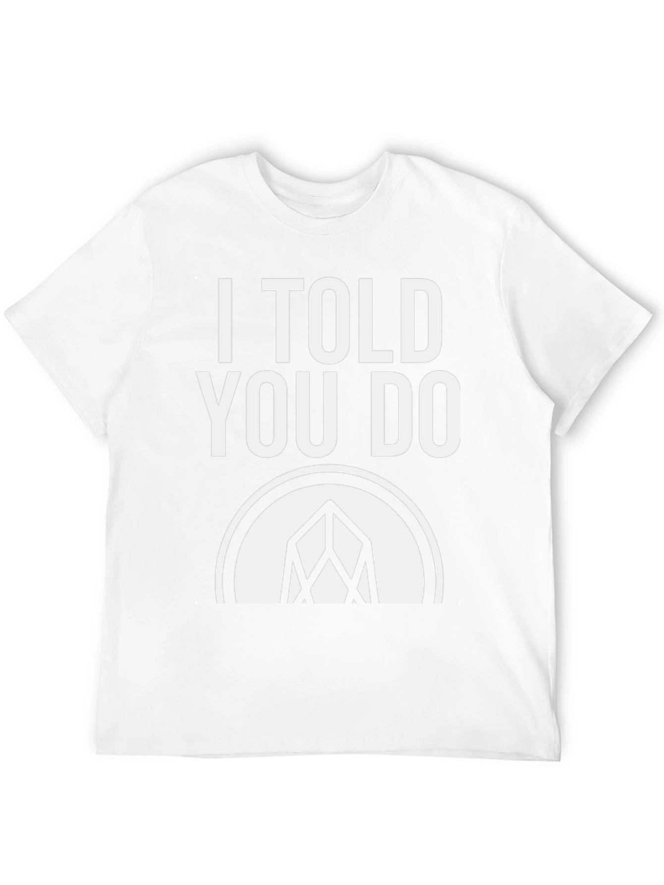 I Told You Do T-Shirt - Graphic Tee