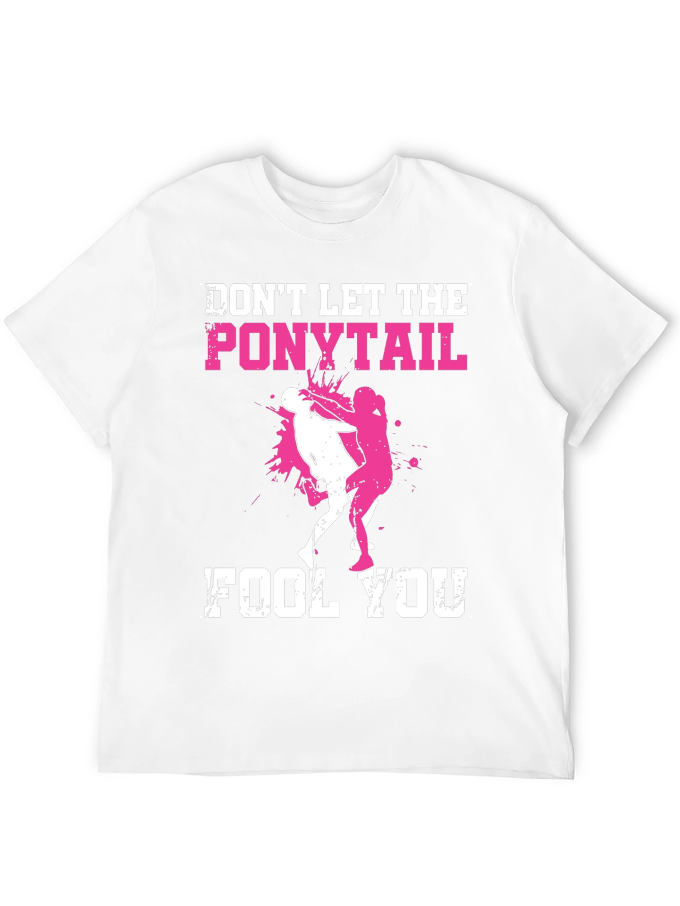 Dont Let the Ponytail Fool You T-Shirt