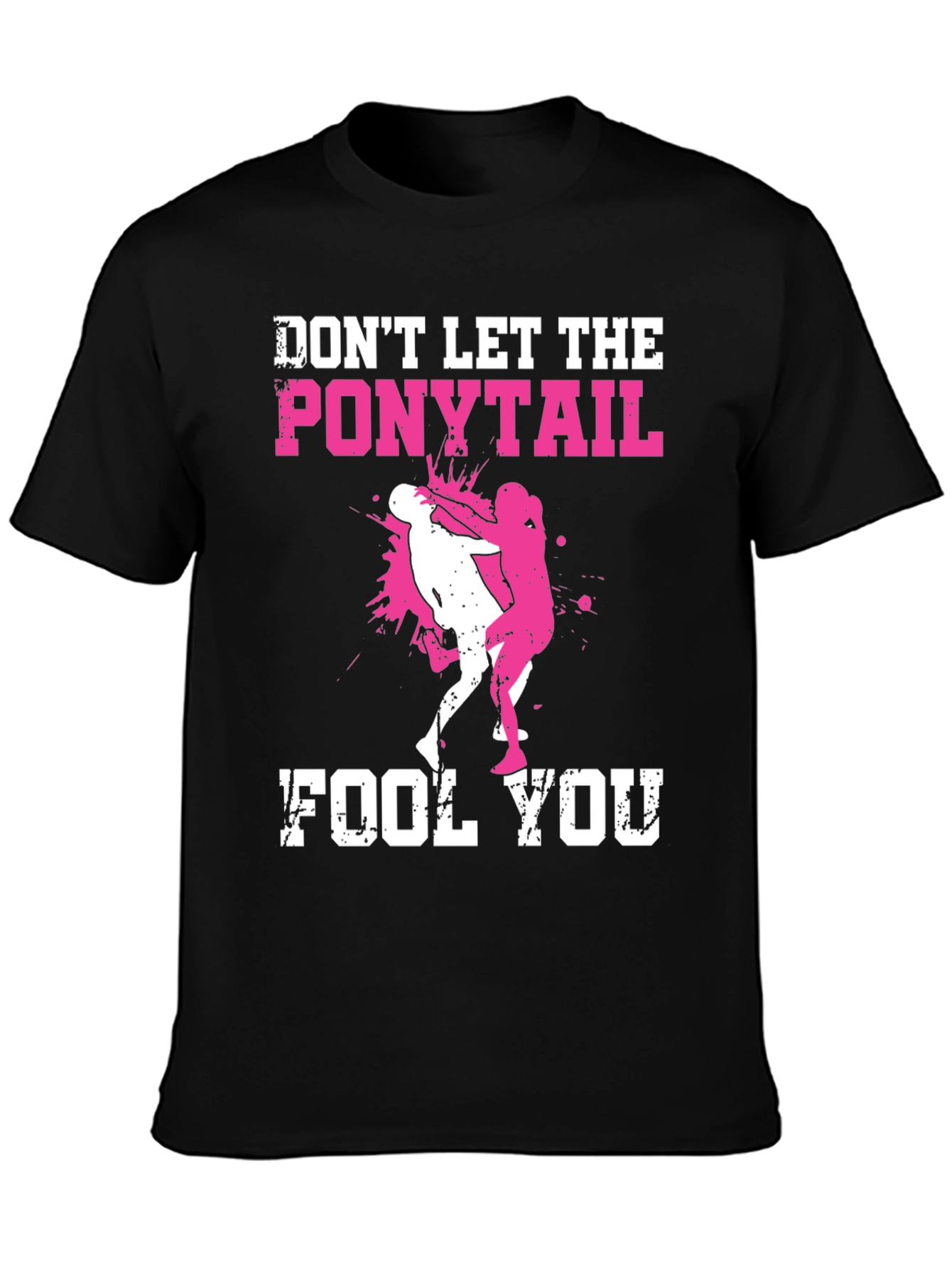 Dont Let the Ponytail Fool You T-Shirt
