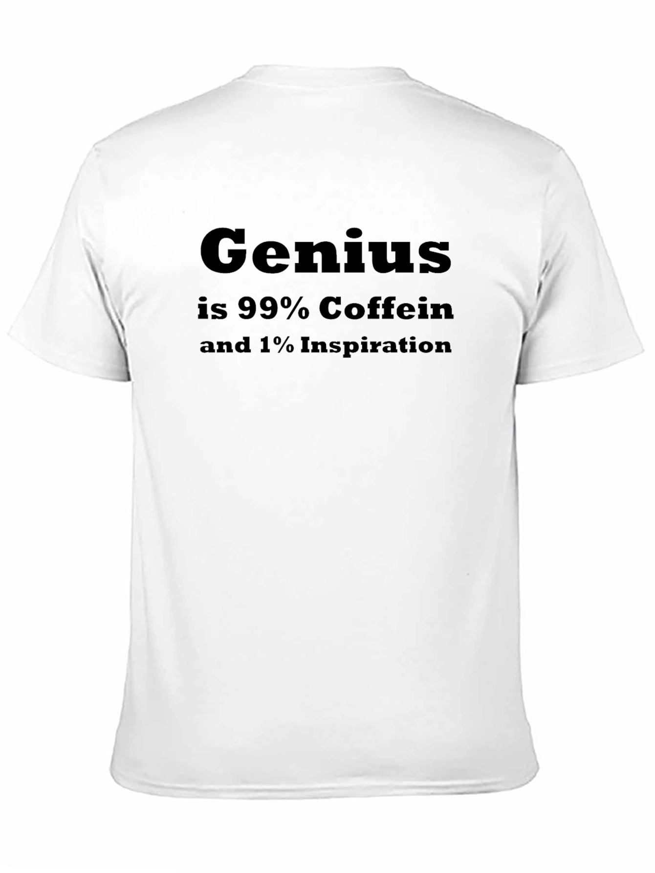 Genius Coffee T-Shirt: 99% Caffein 1% Inspiration