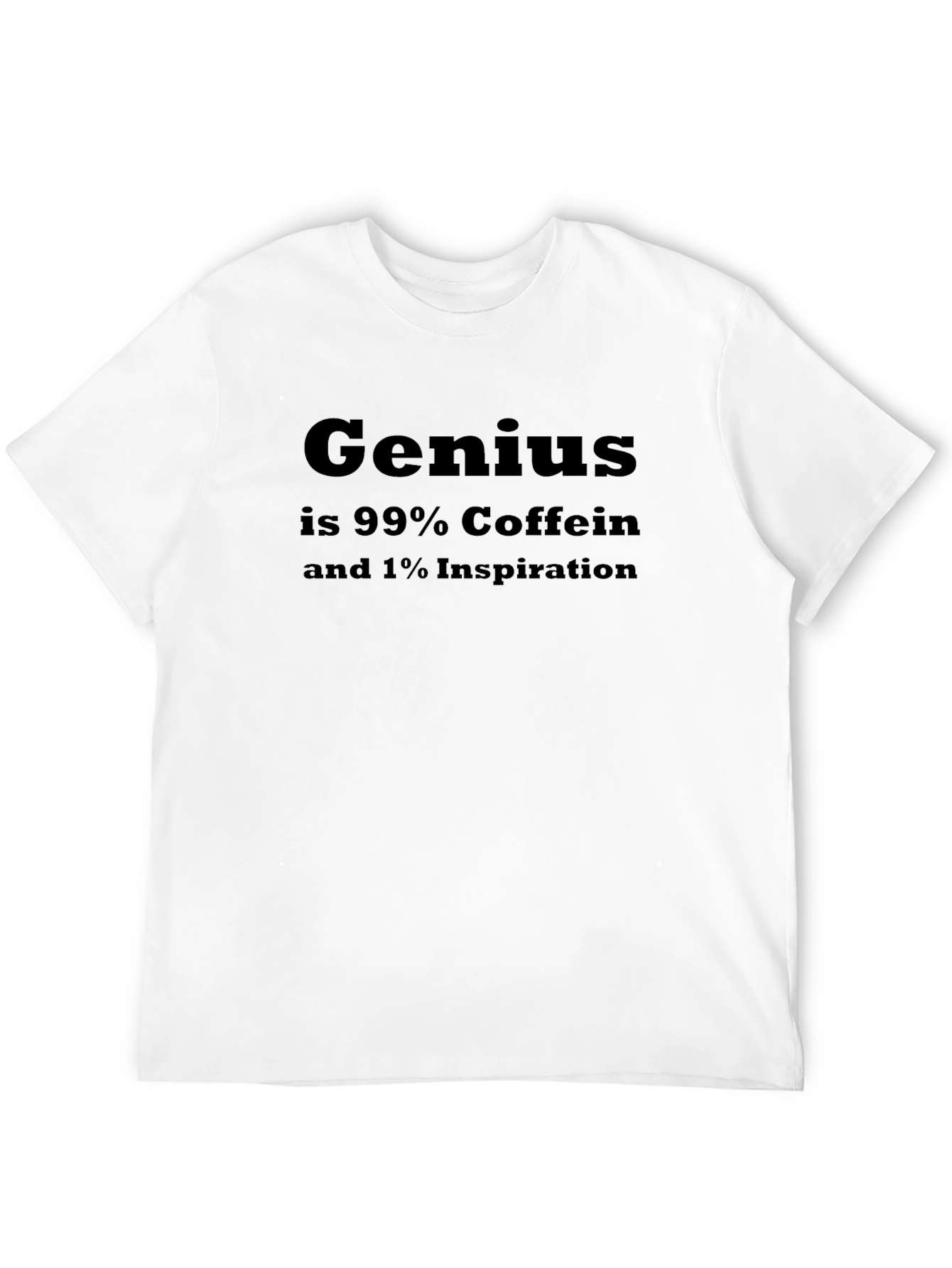 Genius Coffee T-Shirt: 99% Caffein 1% Inspiration