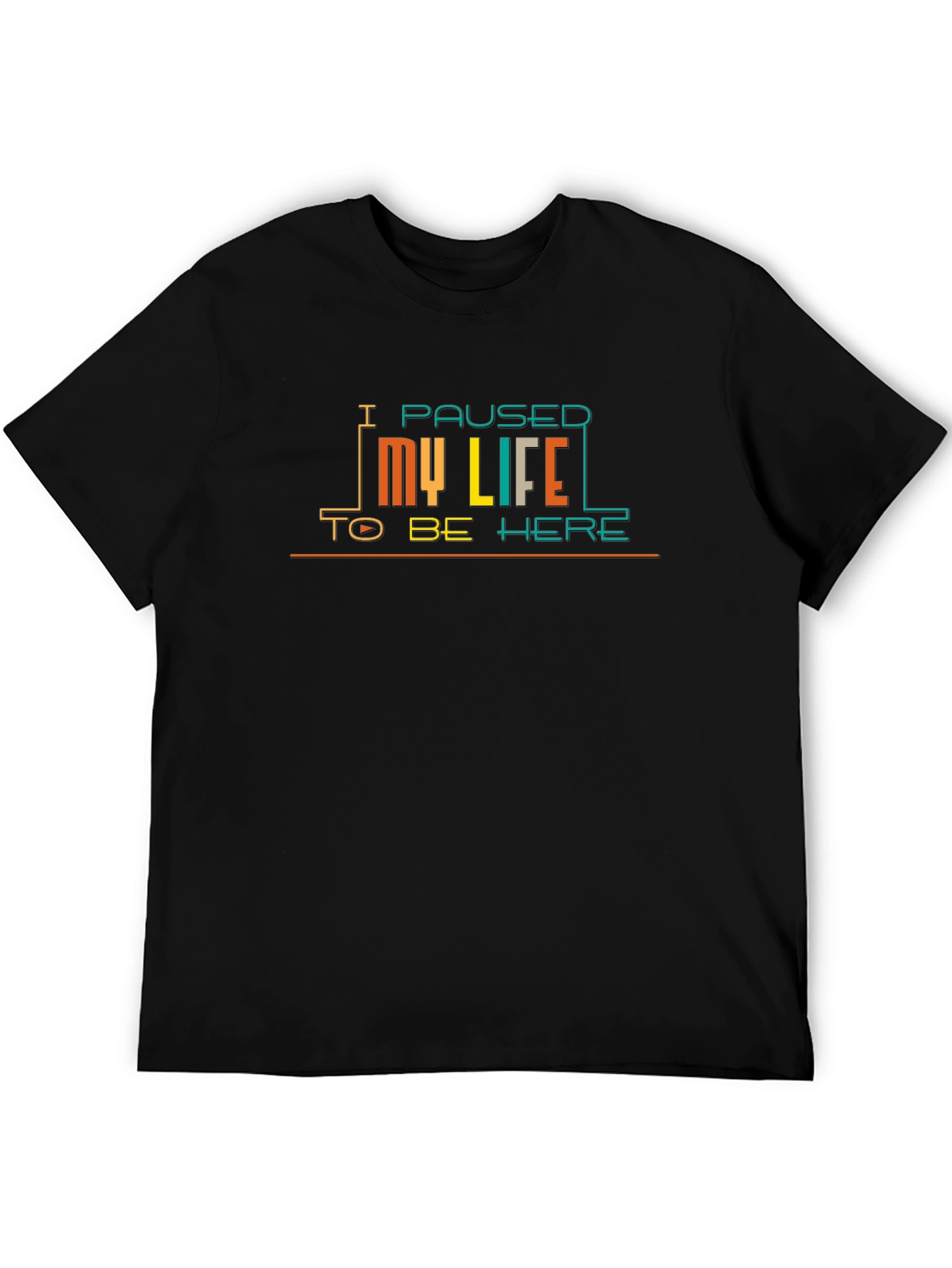 I Paused My Life to Be Here Graphic T-Shirt