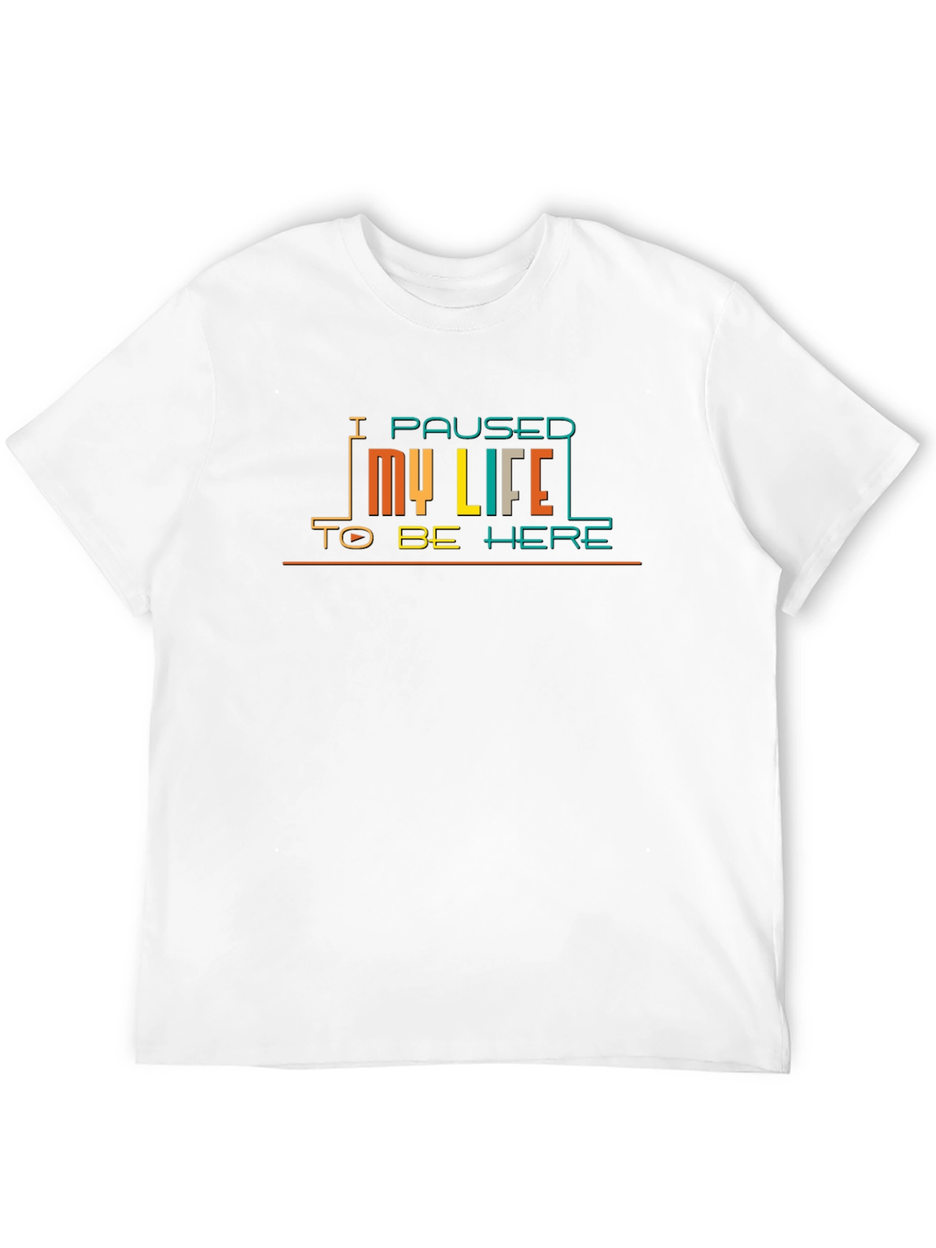 I Paused My Life to Be Here Graphic T-Shirt