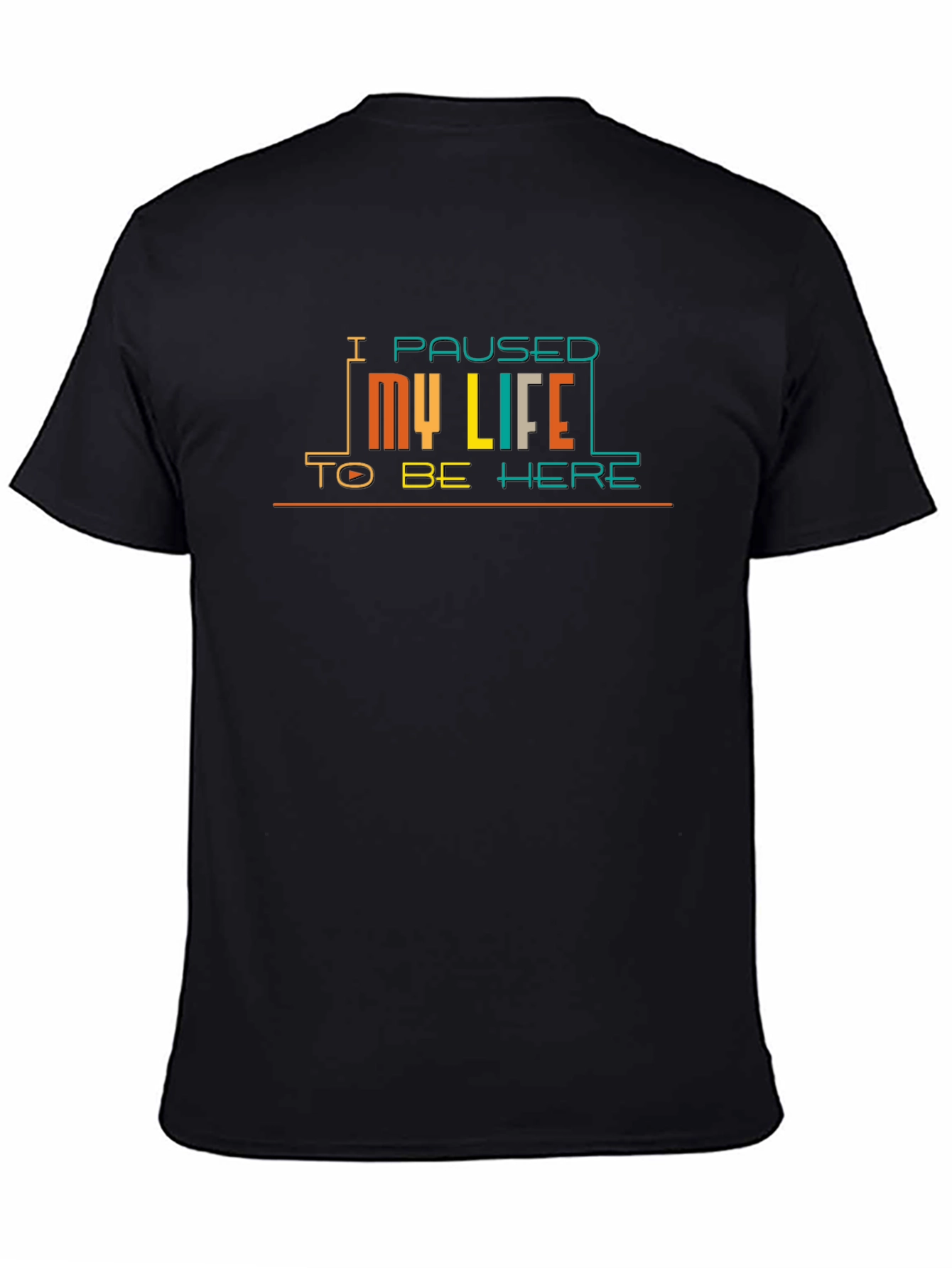 I Paused My Life to Be Here Graphic T-Shirt