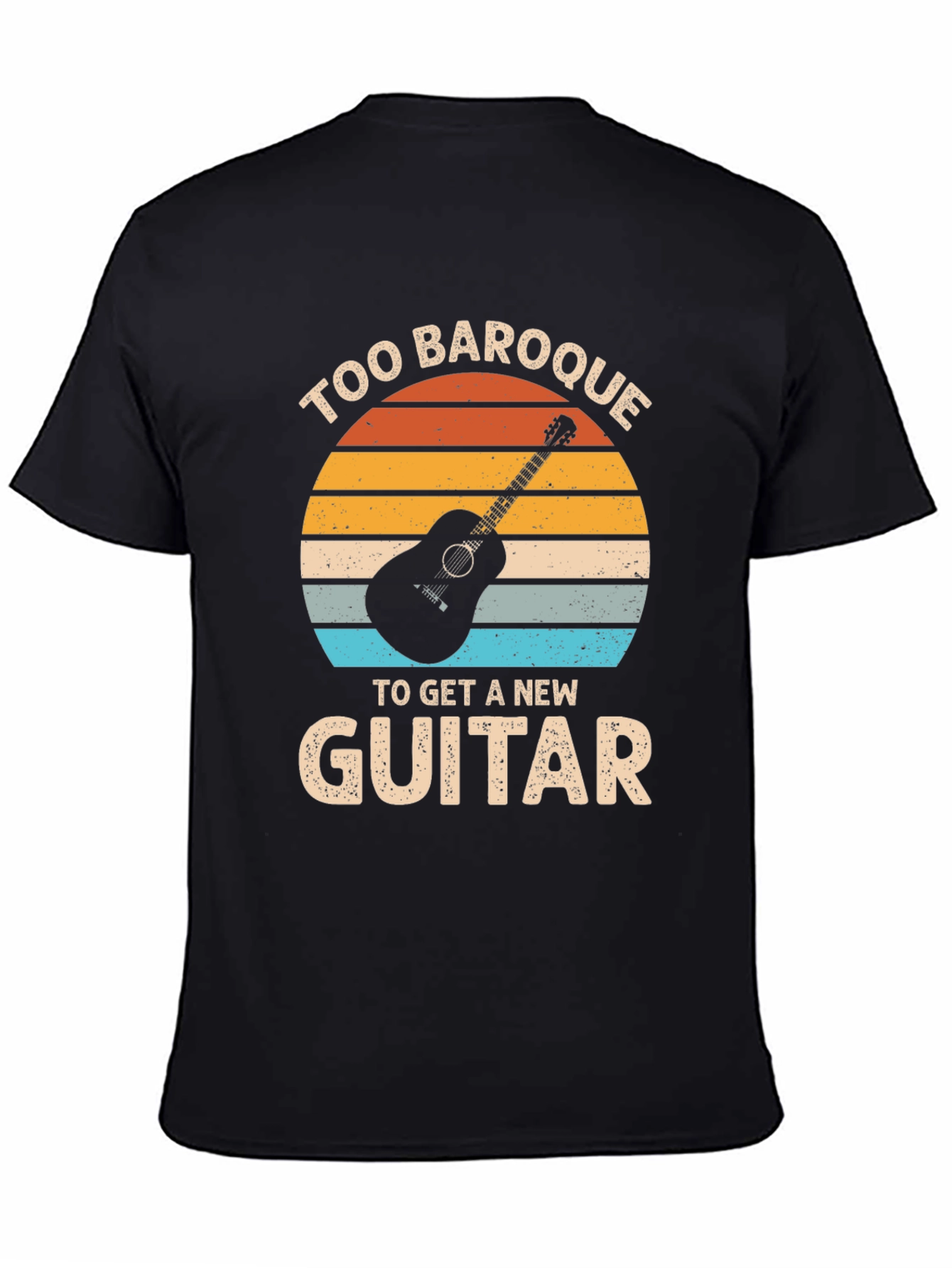 Too Baroque to Get a New Guitar T-Shirt