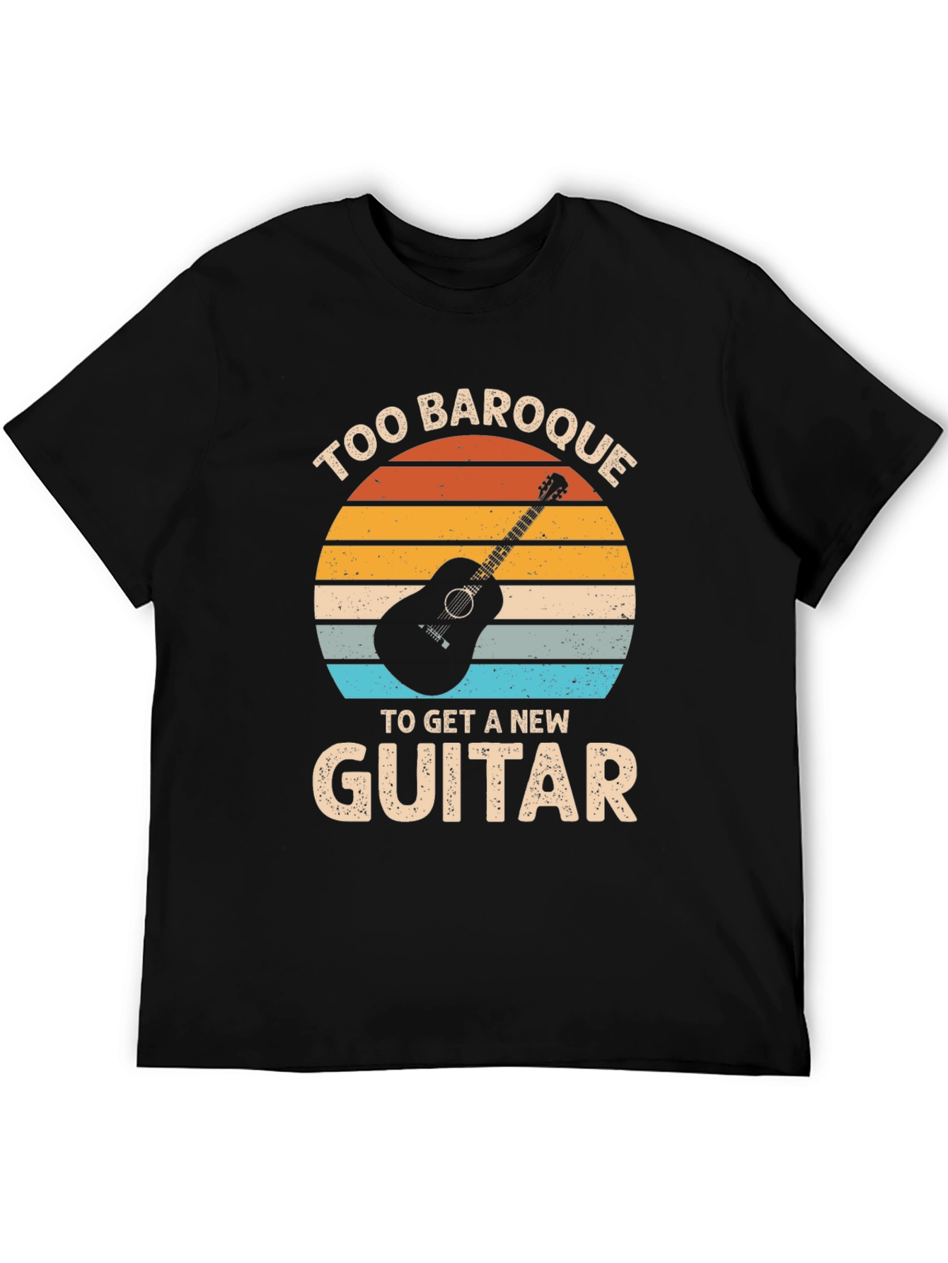 Too Baroque to Get a New Guitar T-Shirt