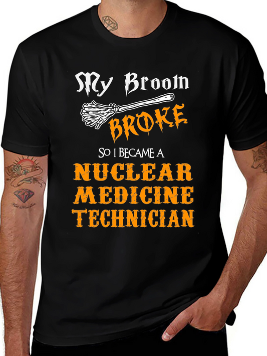 Nuclear Medicine Tech T-Shirt - My Broom Broke Funny Halloween Tee